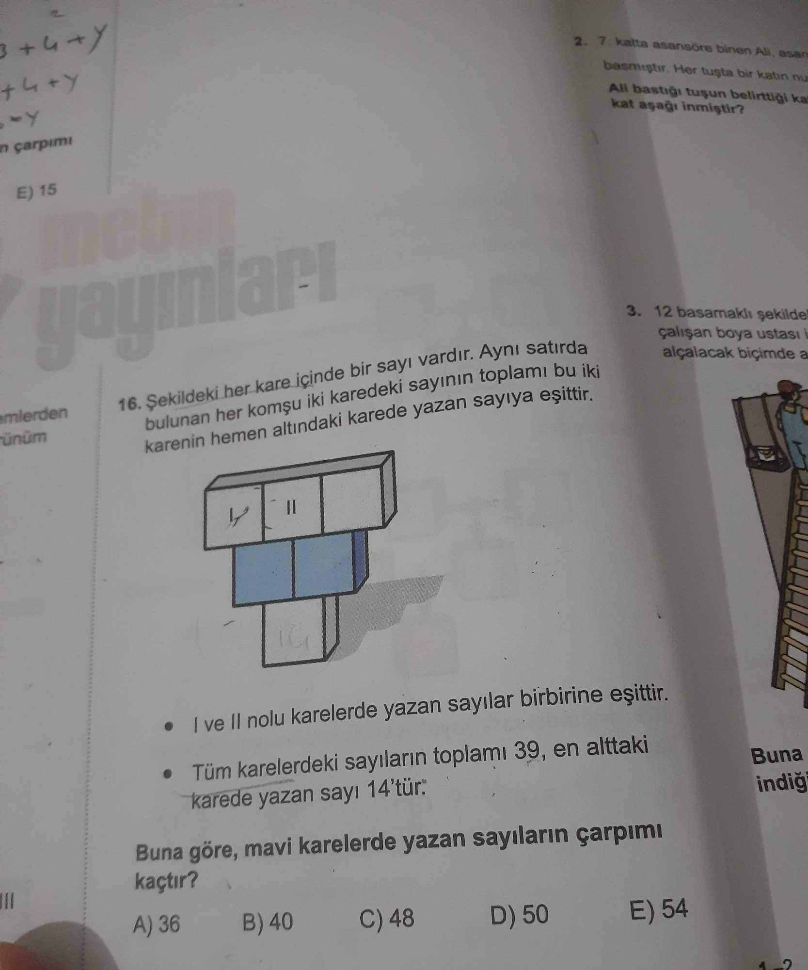 Şekildeki her kare içinde bir sayı vardır. Aynı satırda bulunan her komşu iki karedeki sayının