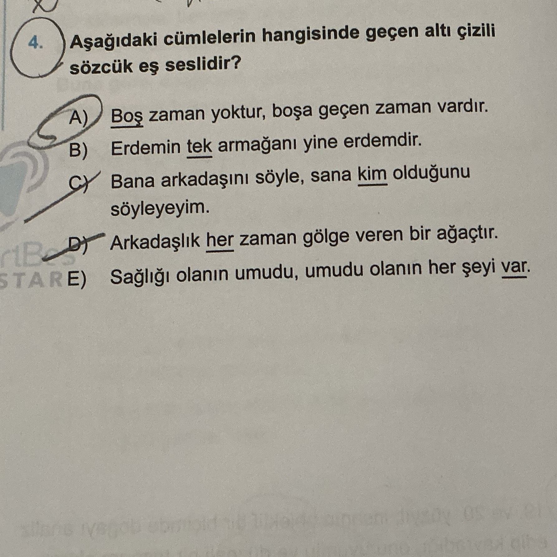 Aşağıdaki cümlelerin hangisinde geçen altı çizili sözcük eş seslidir?