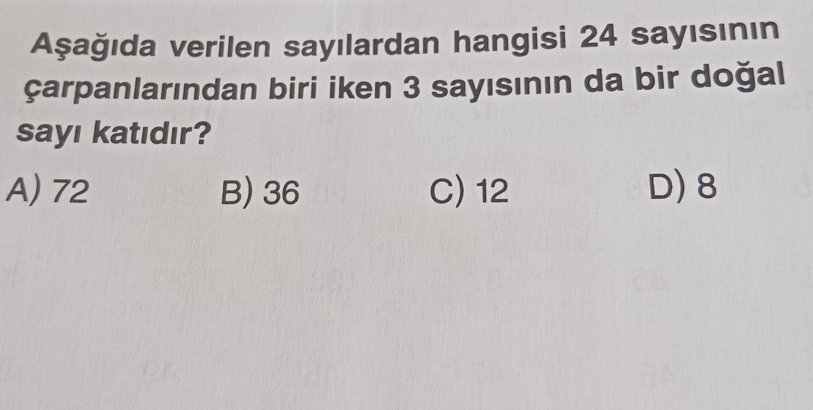 Aşağıda verilen sayılardan hangisi 24 sayısının çarpanlarından biri iken 3 sayısının da bir doğal
