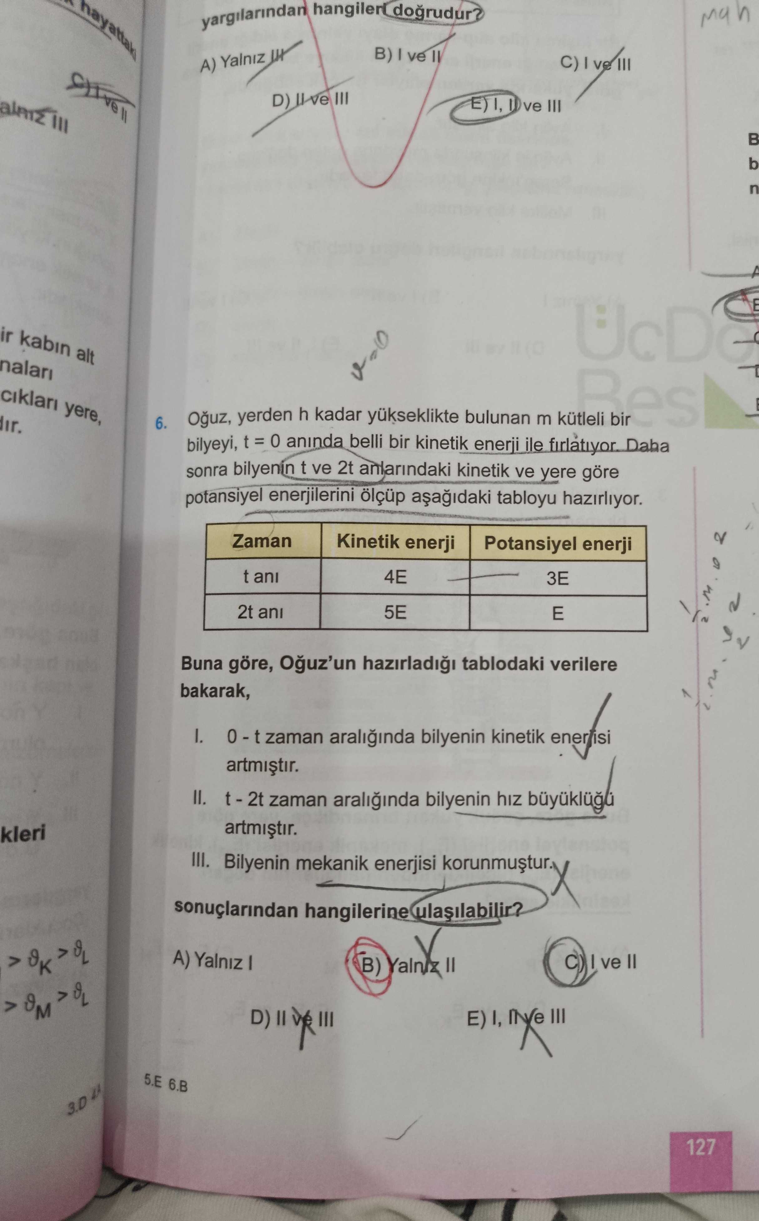 Oğuz, yerden h kadar yükseklikte bulunan m kütleli bir bilyeyi, t = 0 anında belli bir kinetik