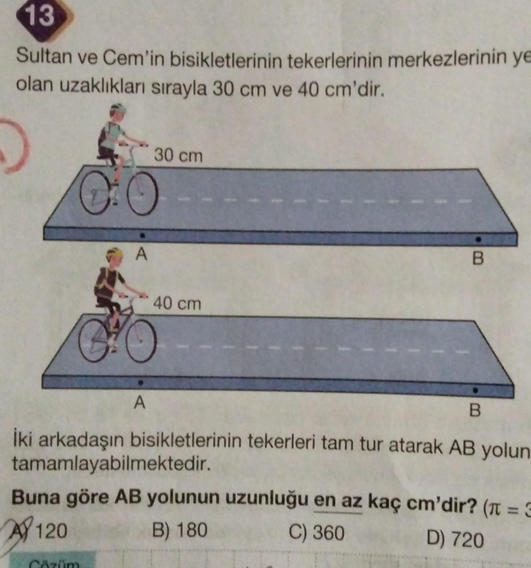 Sultan ve Cem'in bisikletlerinin tekerlerinin merkezlerinin ye olan uzaklıkları sırayla 30 cm ve 40