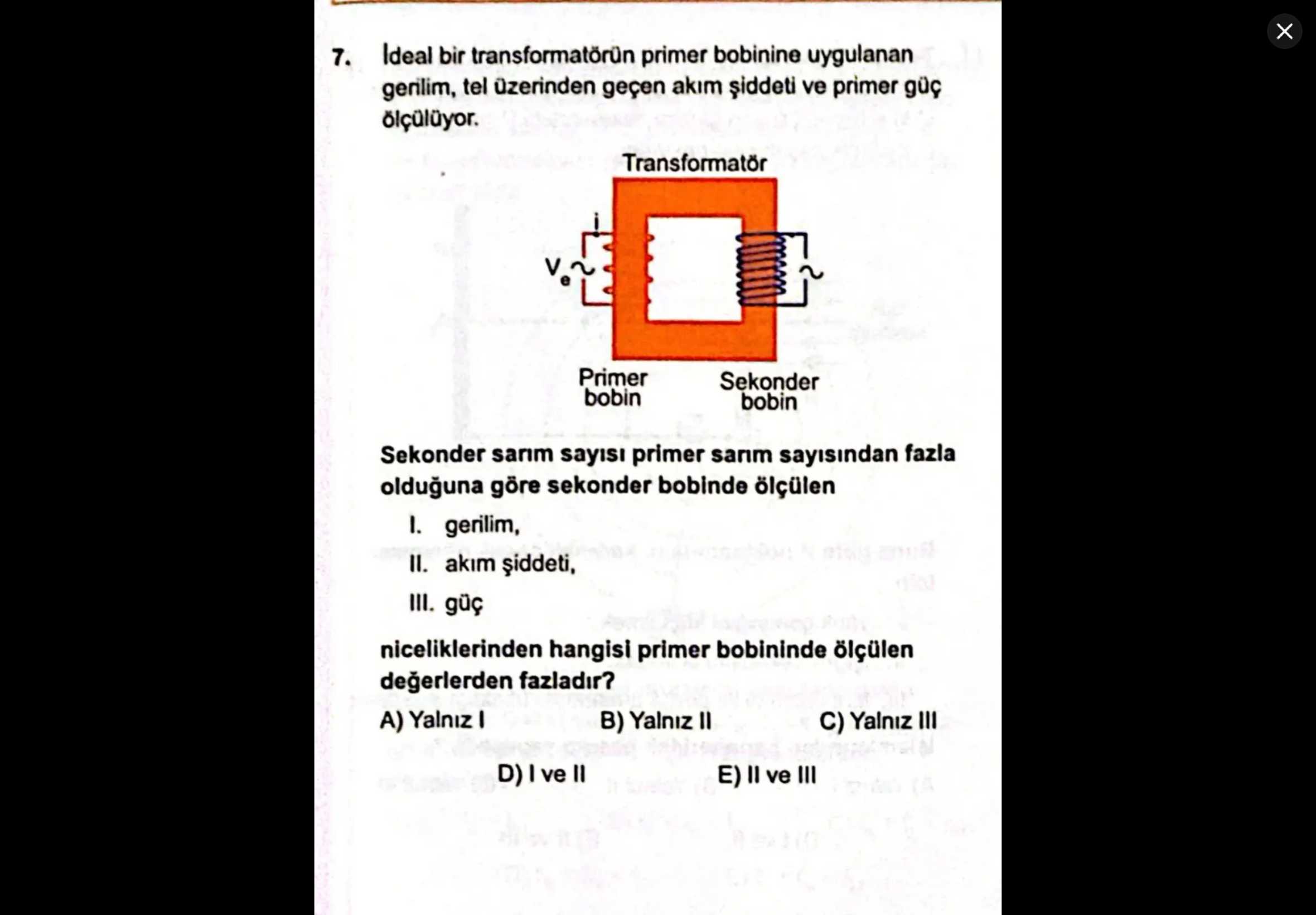 İdeal bir transformatörün primer bobinine uygulanan gerilim, tel üzerinden geçen akım şiddeti ve