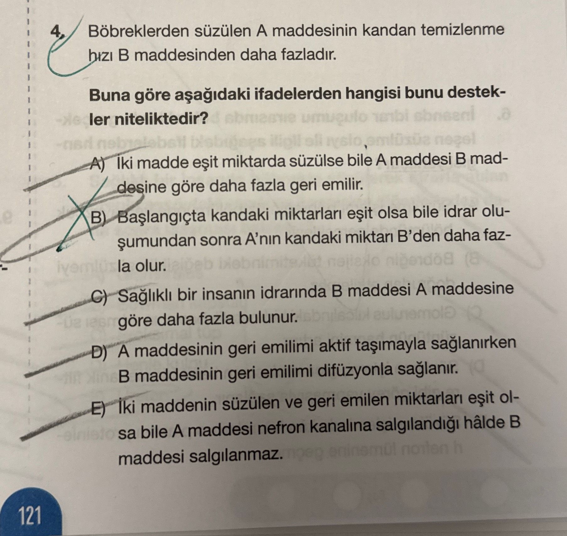 Böbreklerden süzülen A maddesinin kandan temizlenme hızı B maddesinden daha fazladır. Buna göre
