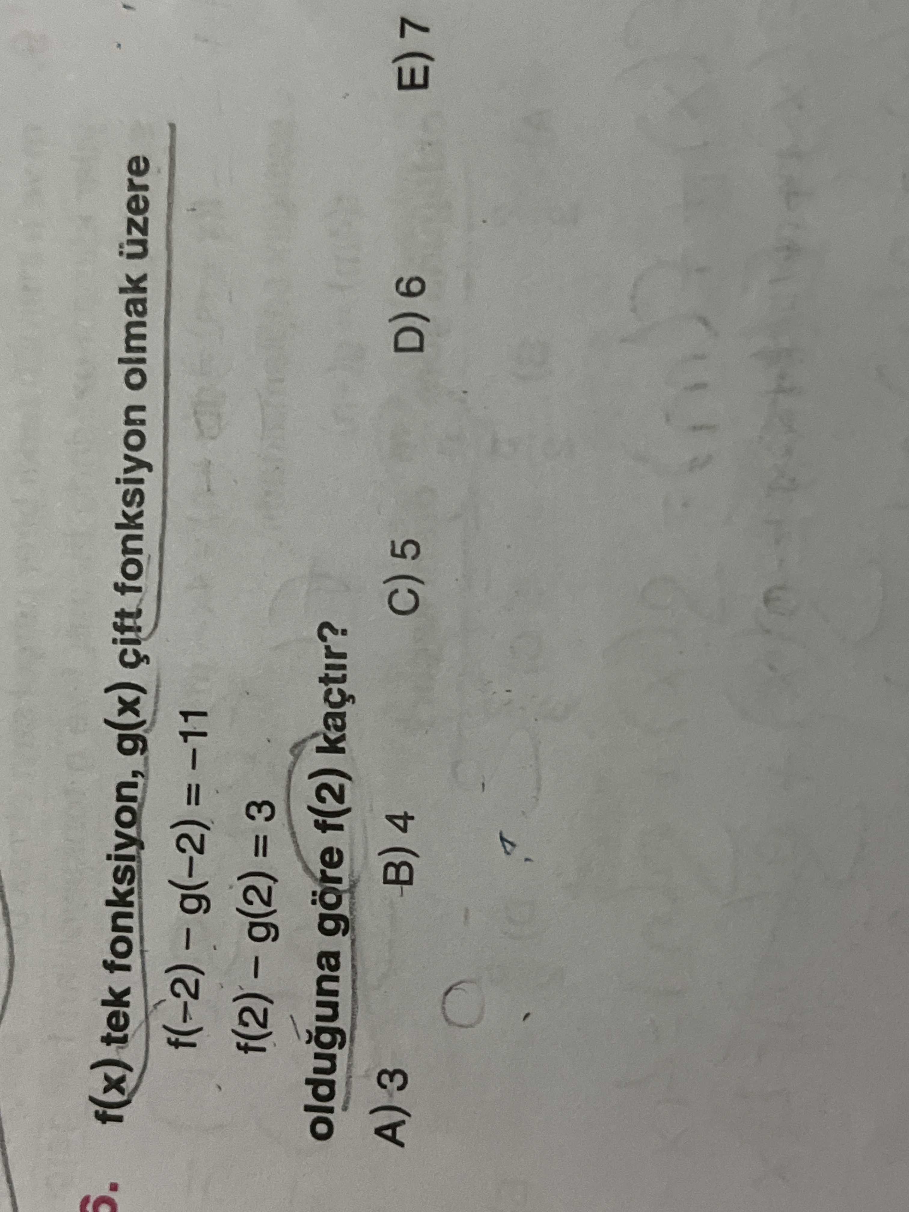 F(x) tek fonksiyon, g(x) çift fonksiyon olmak üzere = 3 olduguna göre f(2) kaçtir. B) 4 5 D) 6 f(x) tek fonksiyon, g(x) çift fonksiyon olmak üzere = 3 olduguna göre f(2) kaçtir. B) 4 5 D) 6. ?? Model.Question.title
