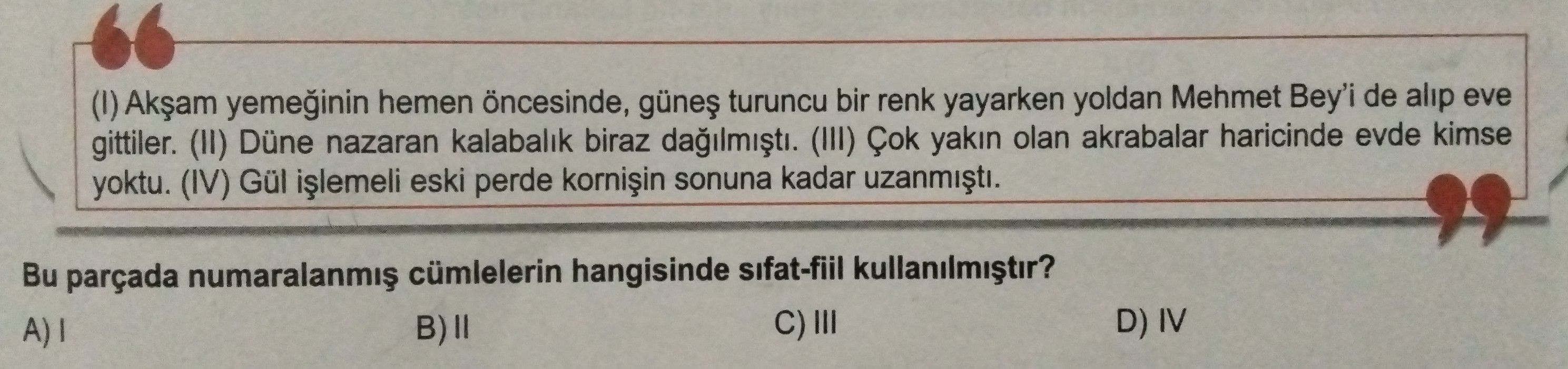 (I) Akşam yemeğinin hemen öncesinde, güneş turuncu bir renk yayarken yoldan Mehmet Bey'i de alıp eve