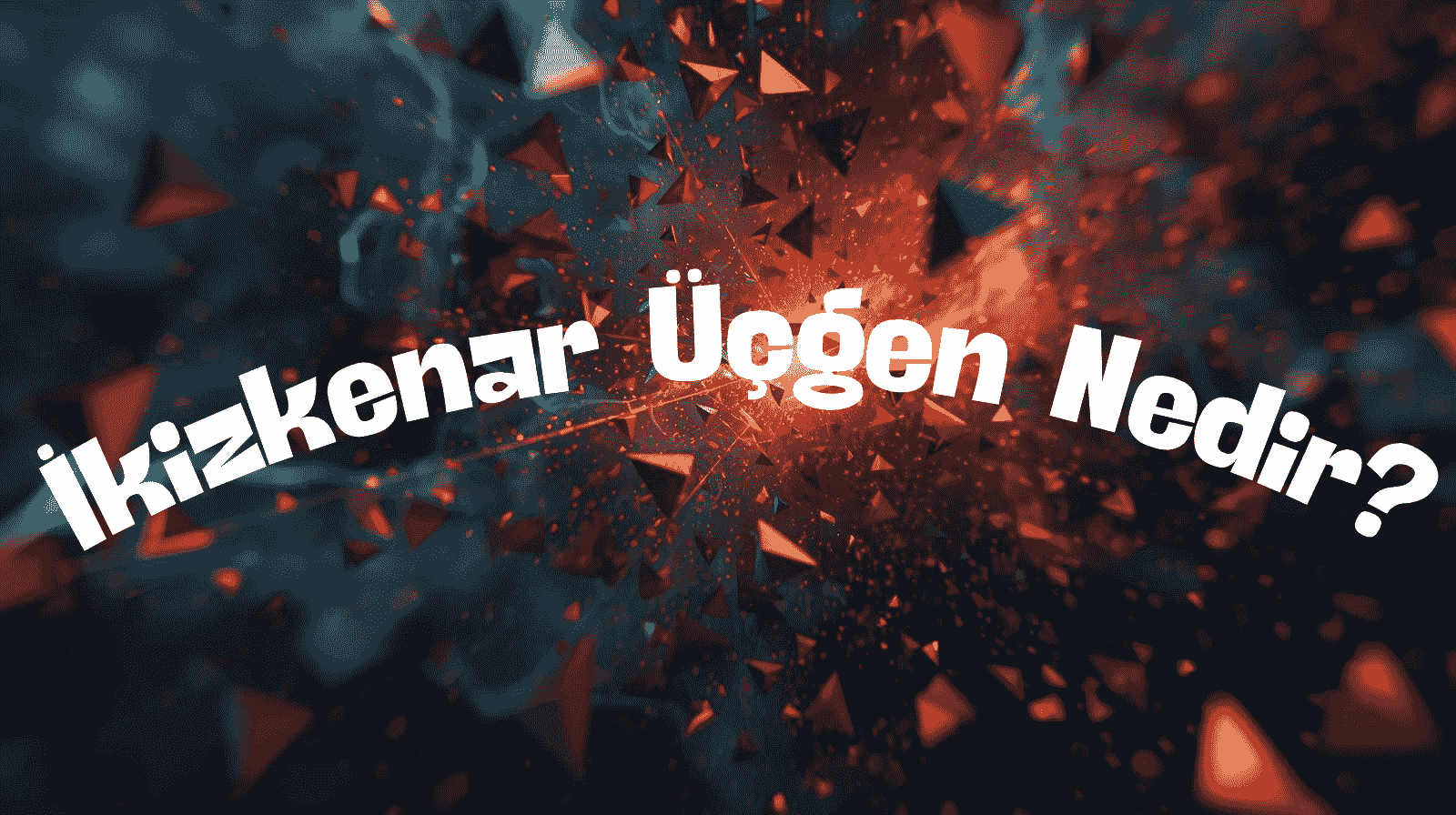 İkizkenar Üçgen Nedir? Özellikleri, Alan Formülü ve Diğer Üçgenlerle Farkı