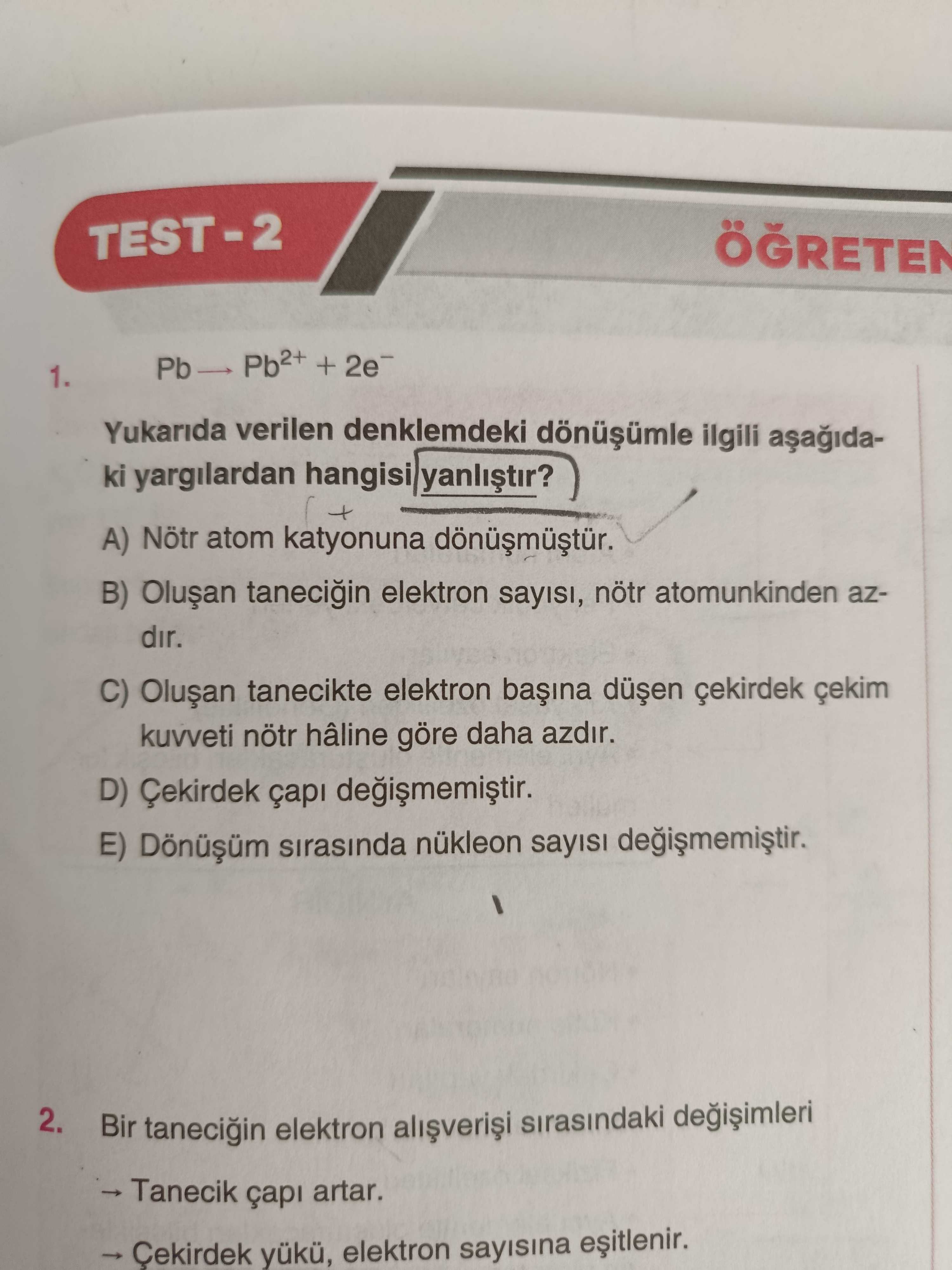 Pb → Pb²⁺ + 2e⁻ Yukarıda verilen denklemdeki dönüşümle ilgili aşağıdaki yargılardan hangisi