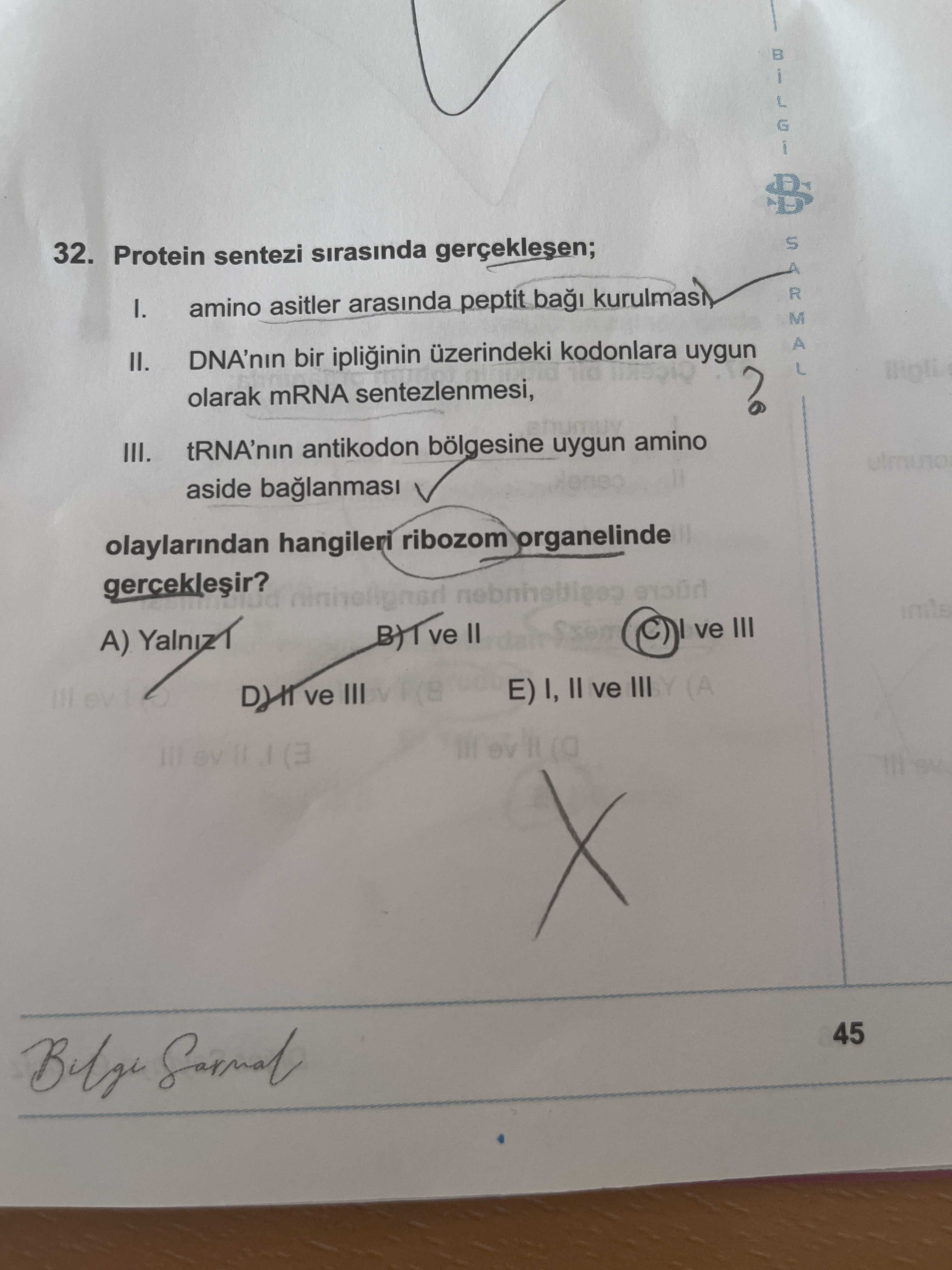 Protein sentezi sırasında gerçekleşen; I. amino asitler arasında peptit bağı kurulması, II. DNA'nın
