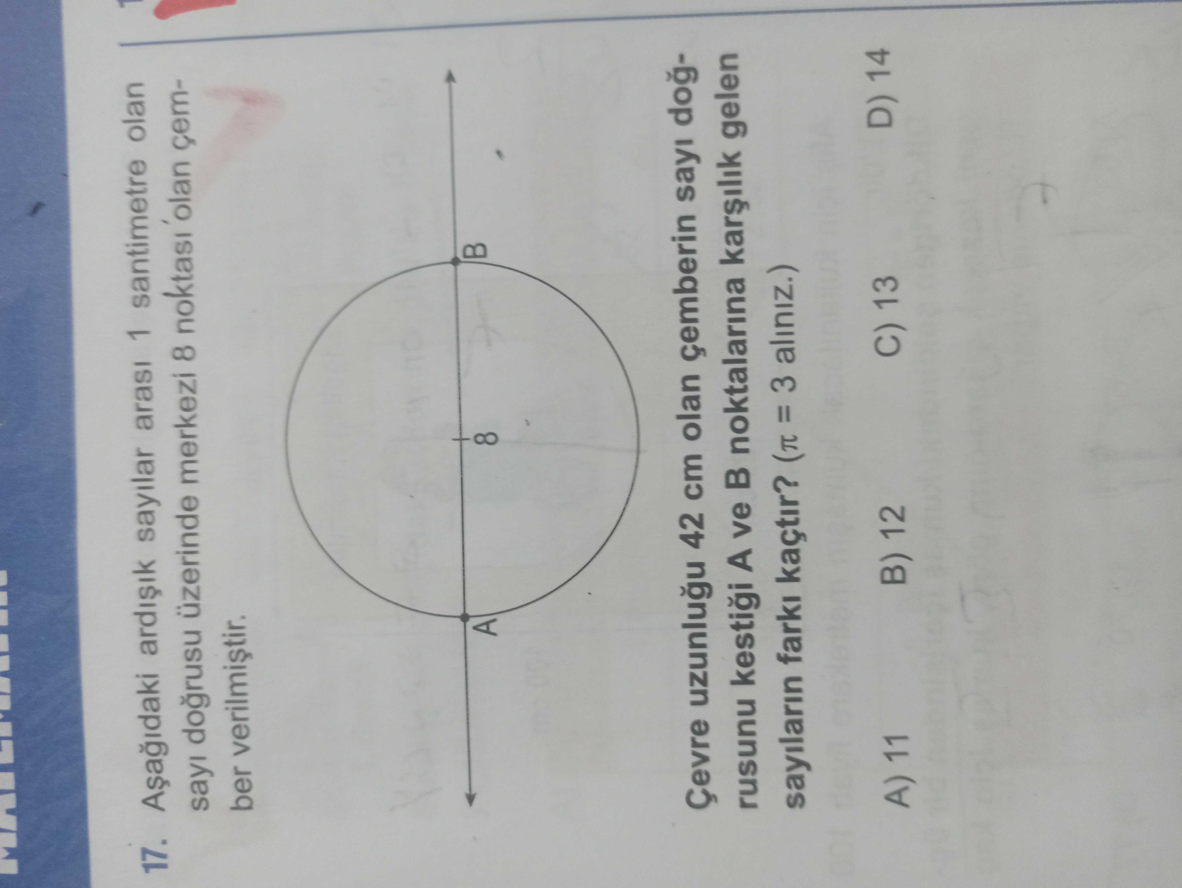 Aşağıdaki ardışık sayılar arası 1 santimetre olan sayı doğrusu üzerinde merkezi 8 noktası olan