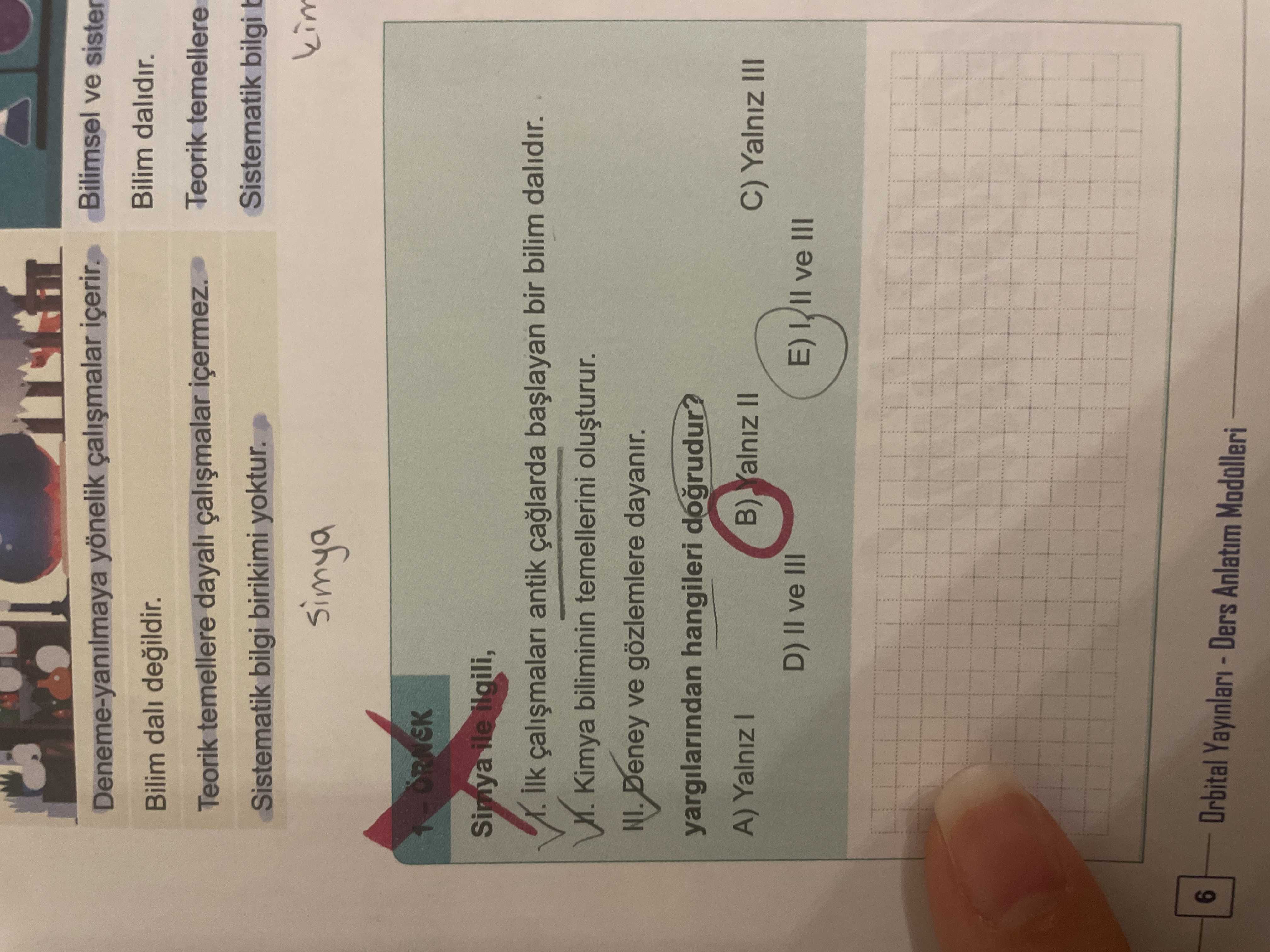 Simya ile ilgili, I. İlk çalışmaları antik çağlarda başlayan bir bilim dalıdır. II. Kimya biliminin