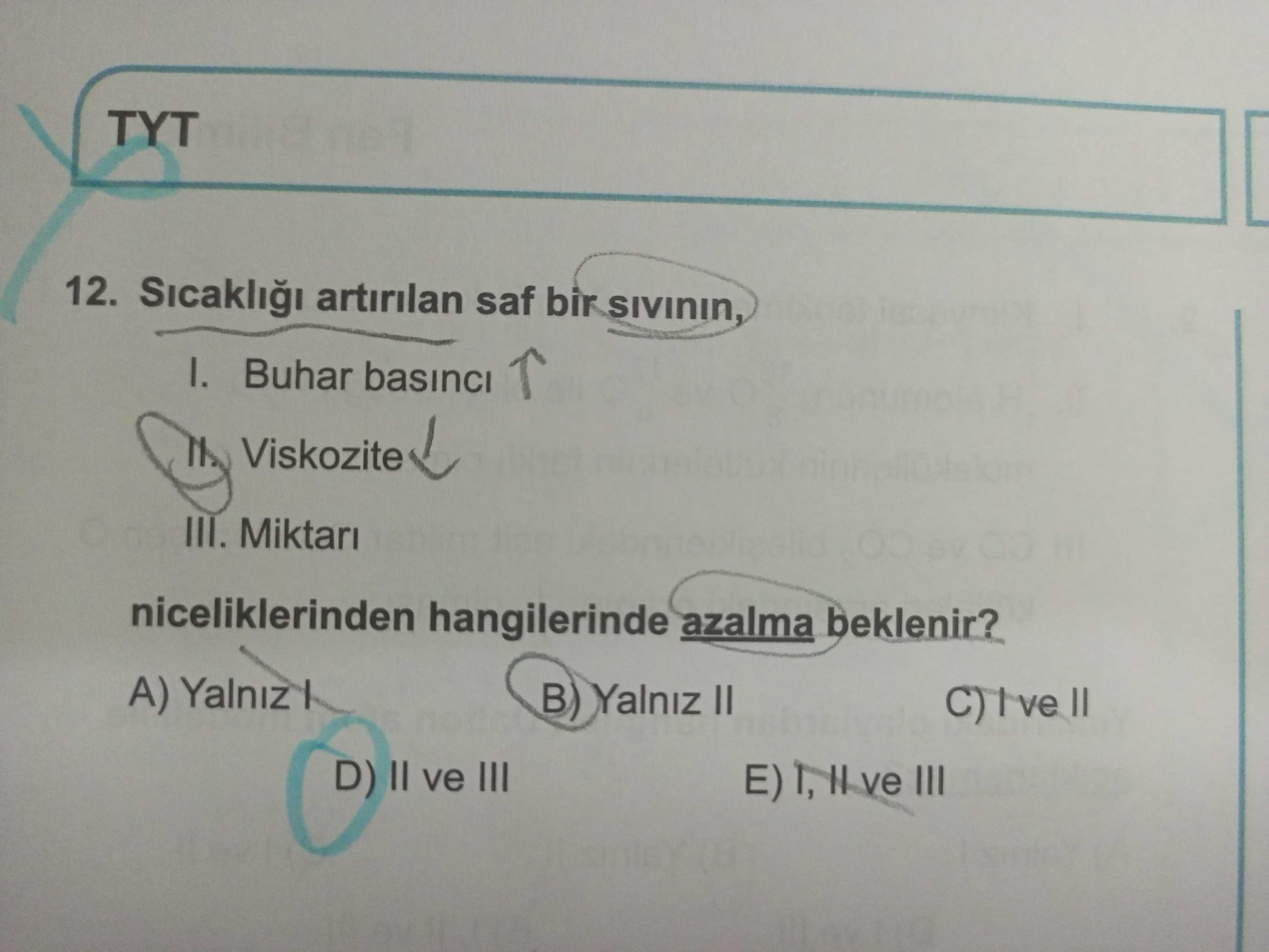 Sıcaklığı artırılan saf bir sıvının, I. Buhar basıncı II. Viskozite III. Miktarı niceliklerinden