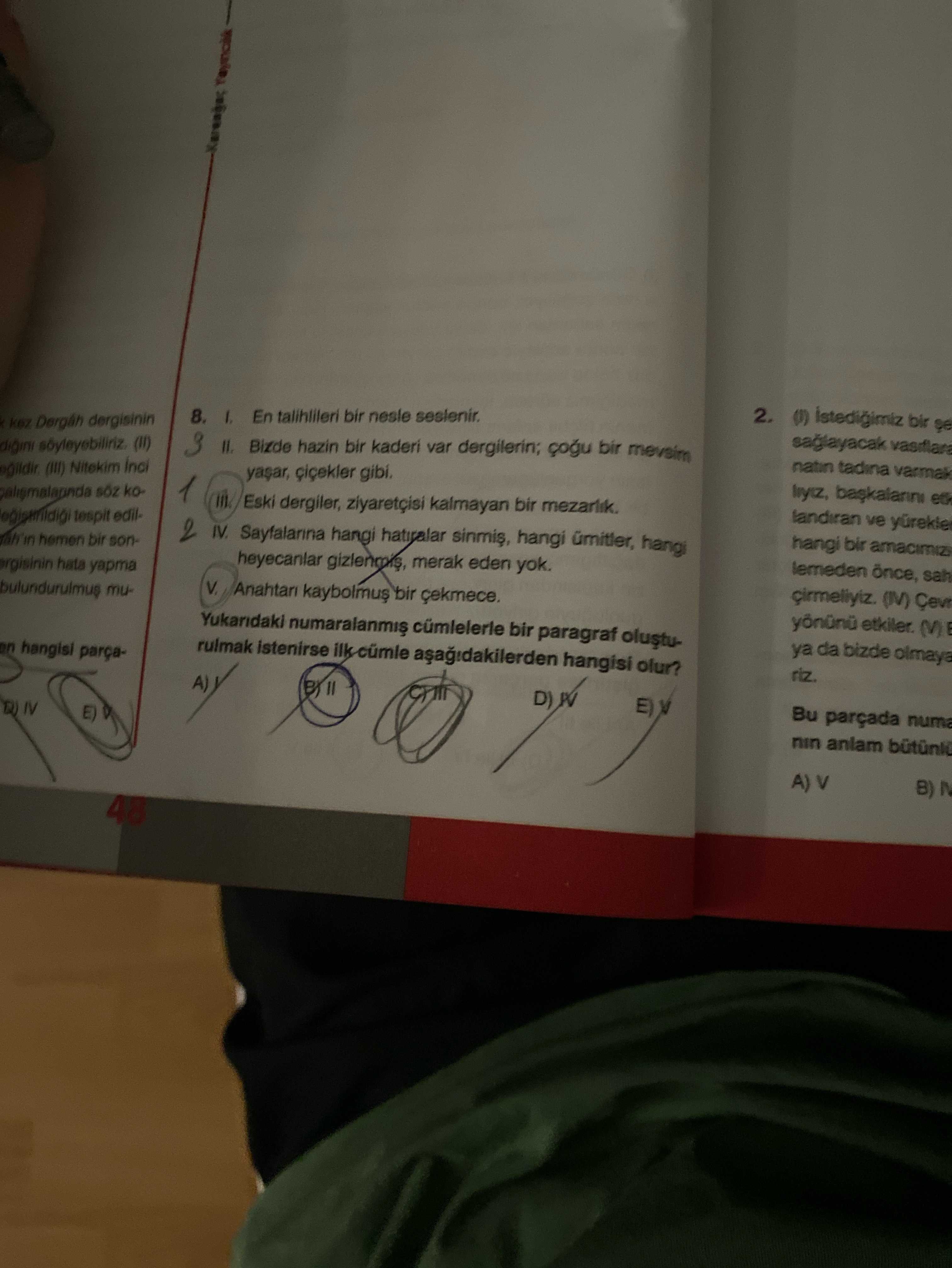 I. En talihlileri bir nesle seslenir. II. Bizde hazin bir kaderi var dergilerin; çoğu bir mevsim