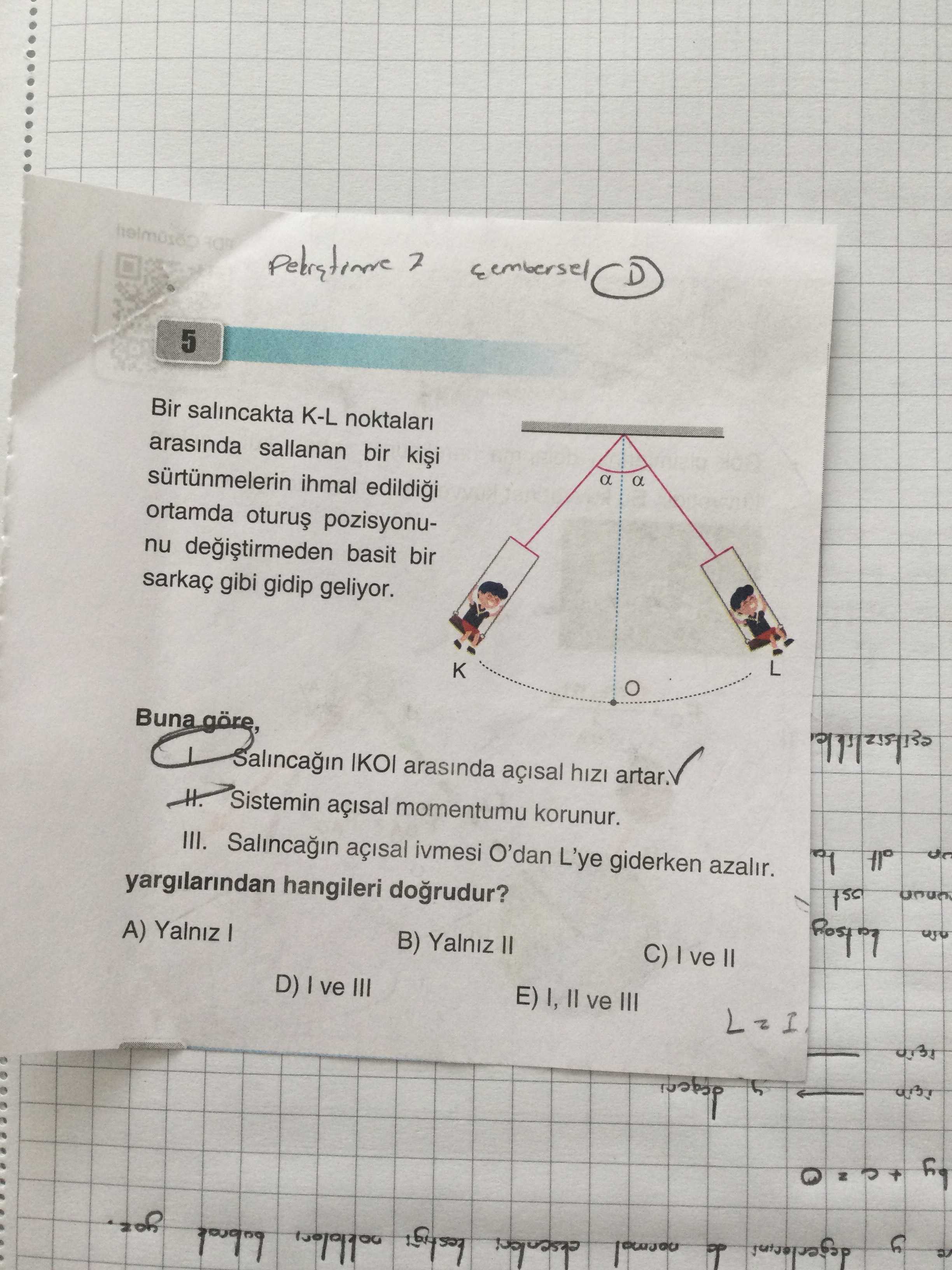 Bir salıncakta K-L noktaları arasında sallanan bir kişi sürtünmelerin ihmal edildiği ortamda oturuş