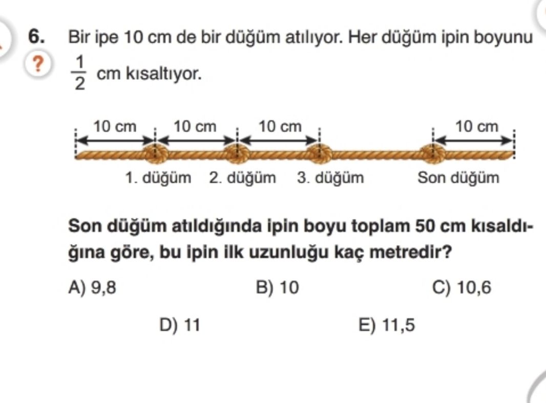 Bir ipe 10 cm de bir düğüm atılıyor. Her düğüm ipin boyunu 1/2 cm kısaltıyor. Son düğüm atıldığında