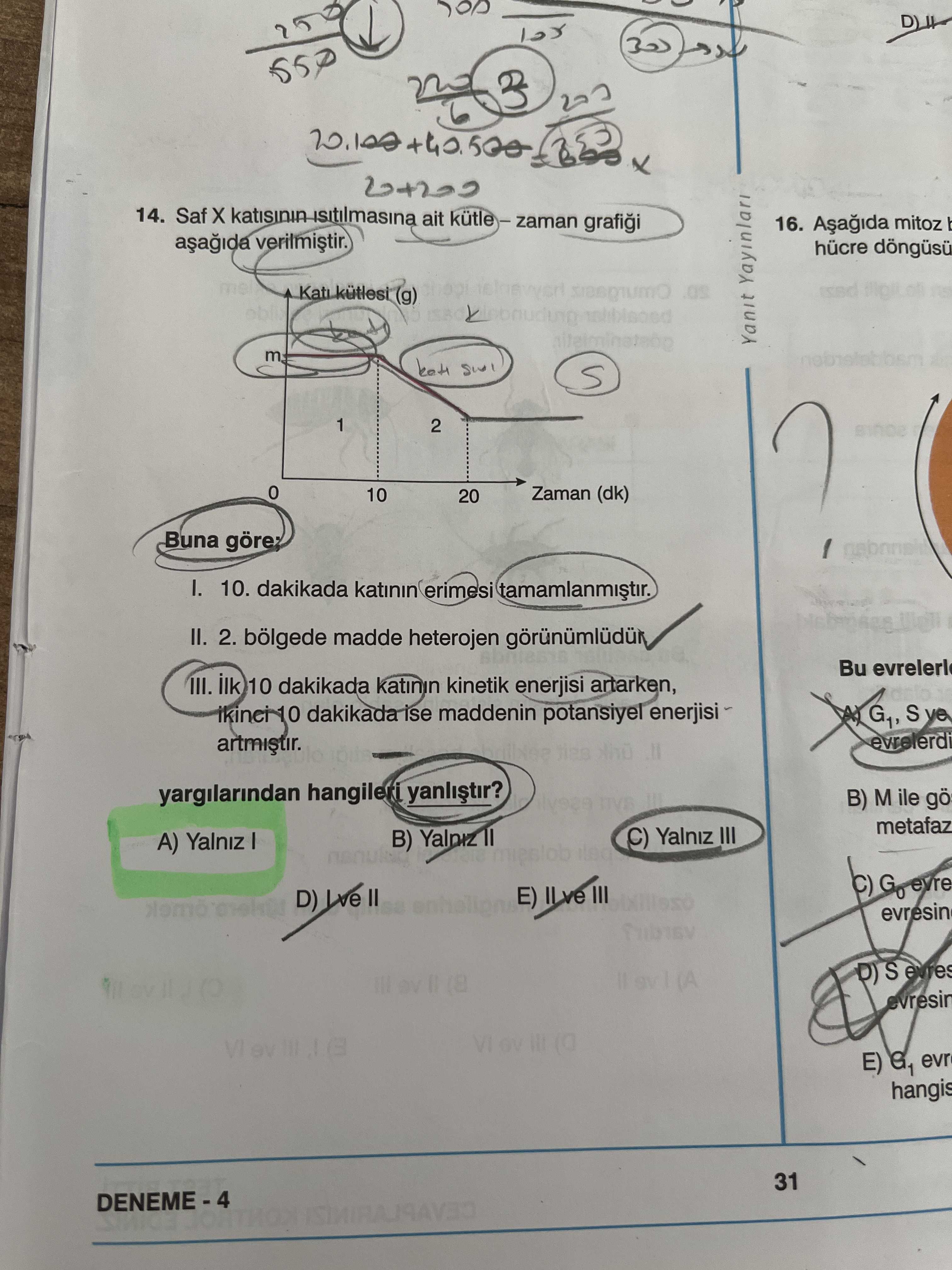 Saf X katısının ısıtılmasına ait kütle – zaman grafiği aşağıda verilmiştir. Buna göre; I. 10