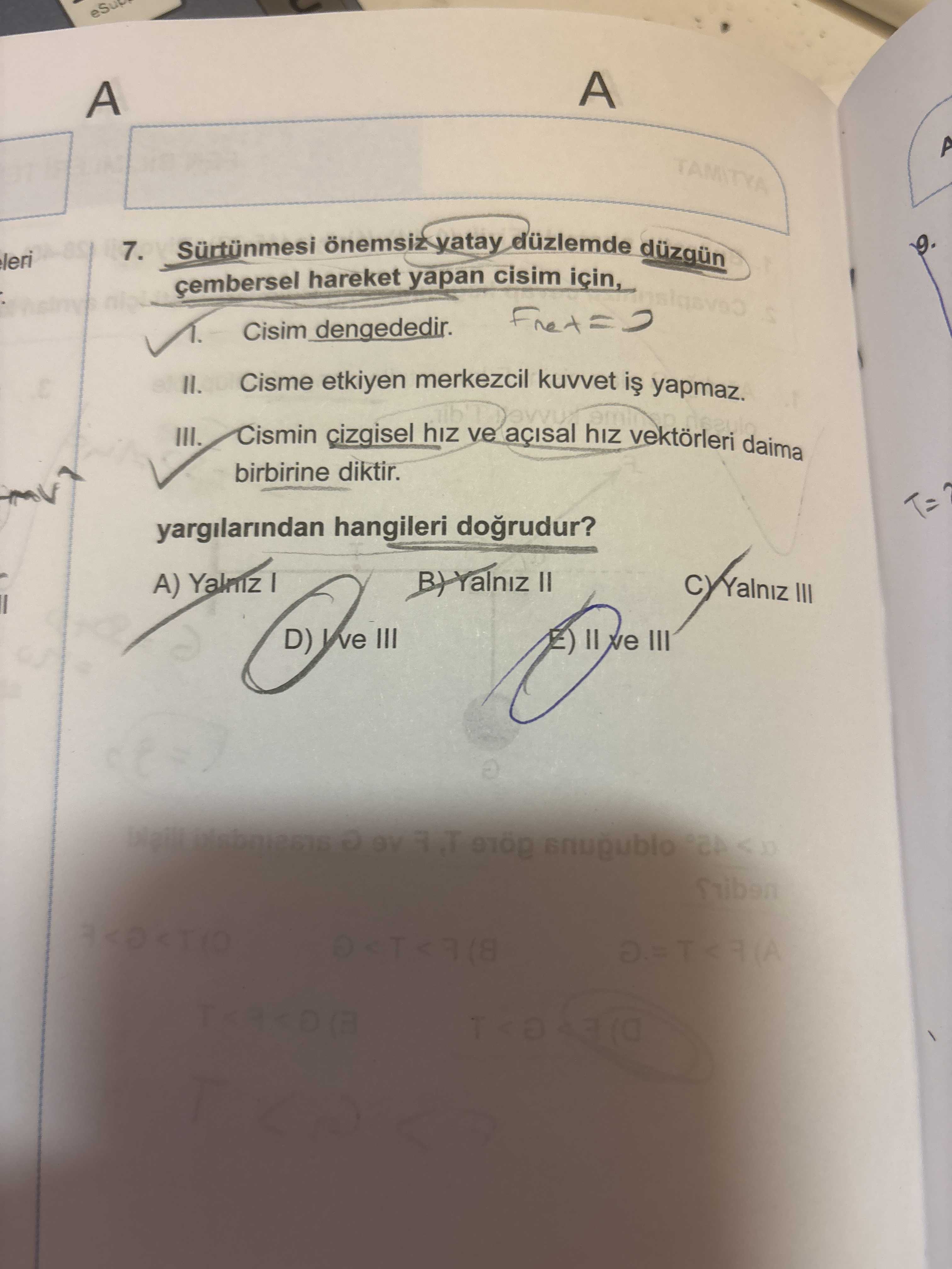 Sürtünmesi önemsiz yatay düzlemde düzgün çembersel hareket yapan cisim için, I. Cisim dengededir