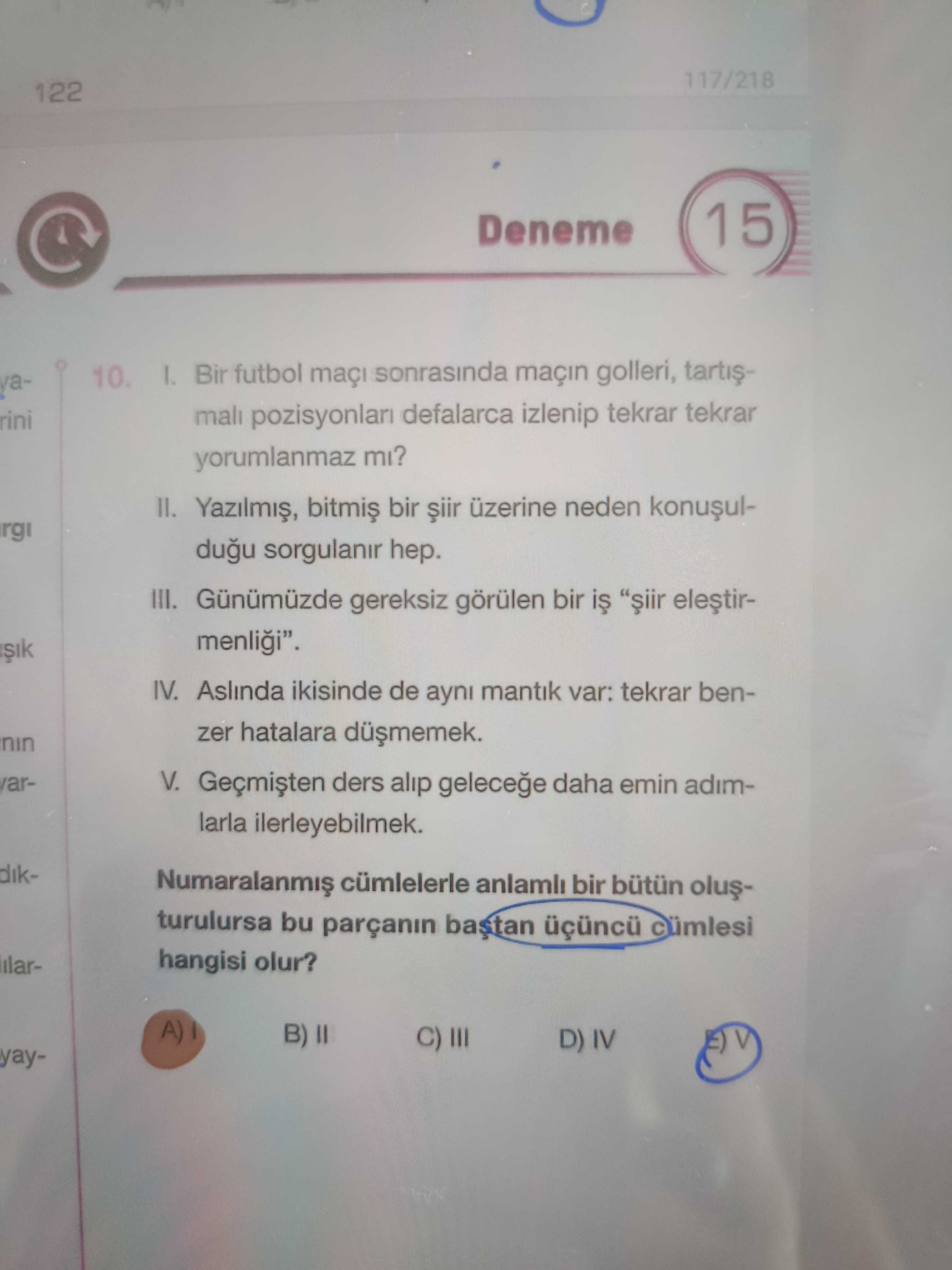 I. Bir futbol maçı sonrasında maçın golleri, tartışmalı pozisyonları defalarca izlenip tekrar tekrar