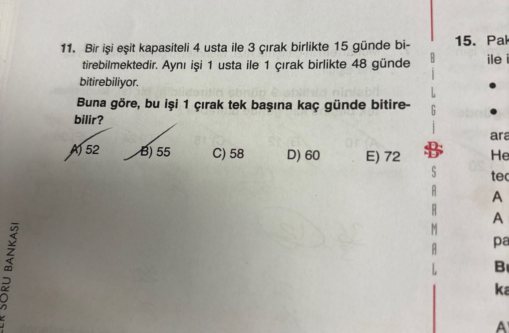 Bir işi eşit kapasiteli 4 usta ile 3 çırak birlikte 15 günde bitirebilmektedir. Aynı işi 1 usta ile