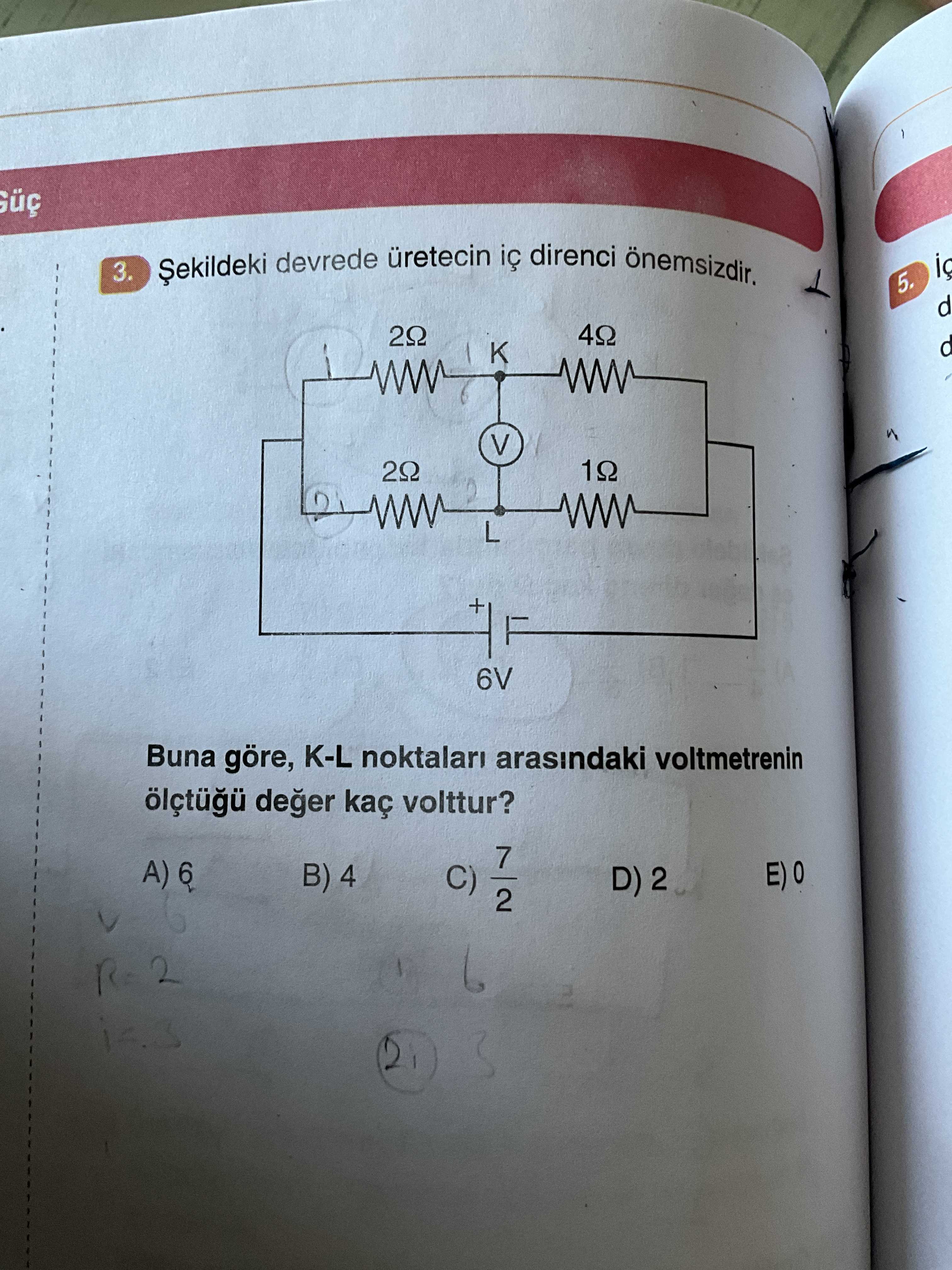 3. devrede üretecin direnci 5. d V L 6V Buna göre, K-L noktalari arasindaki voltmetrenin deger kaç volttur. A) 6 B) 4 C) 7 2 D) 2 3. A) 6 B) 4 C) 7 2 D) 2. ?? Model.Question.title