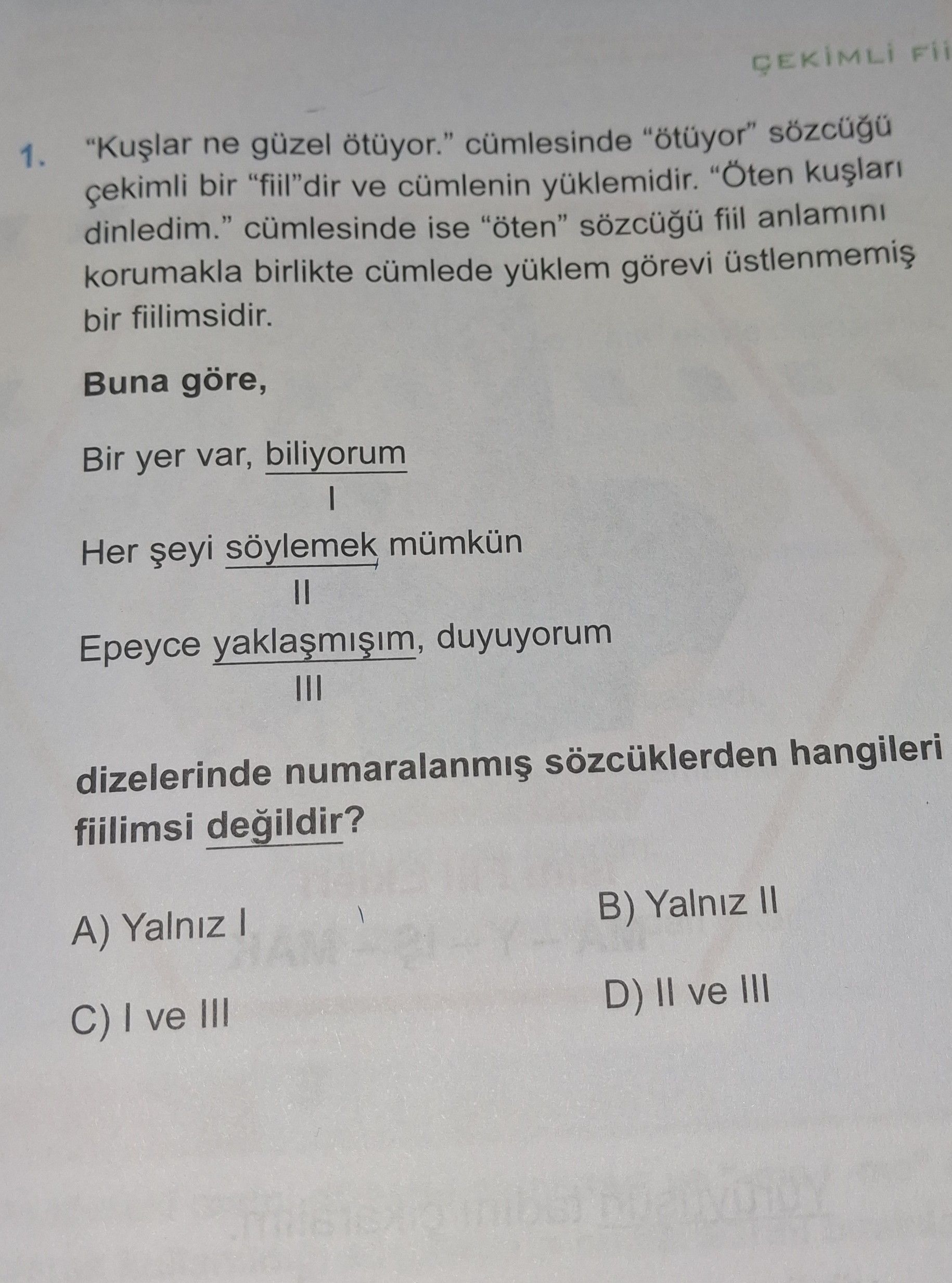 "Kuşlar ne güzel ötüyor." cümlesinde "ötüyor" sözcüğü çekimli bir "fiil"dir ve cümlenin yüklemidir