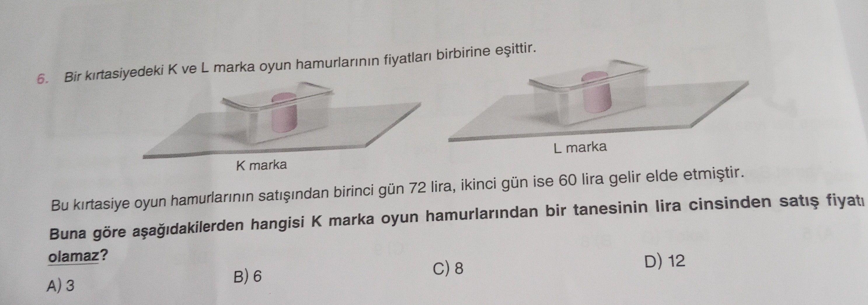 Bir kırtasiyedeki K ve L marka oyun hamurlarının fiyatları birbirine eşittir. Bu kırtasiye oyun