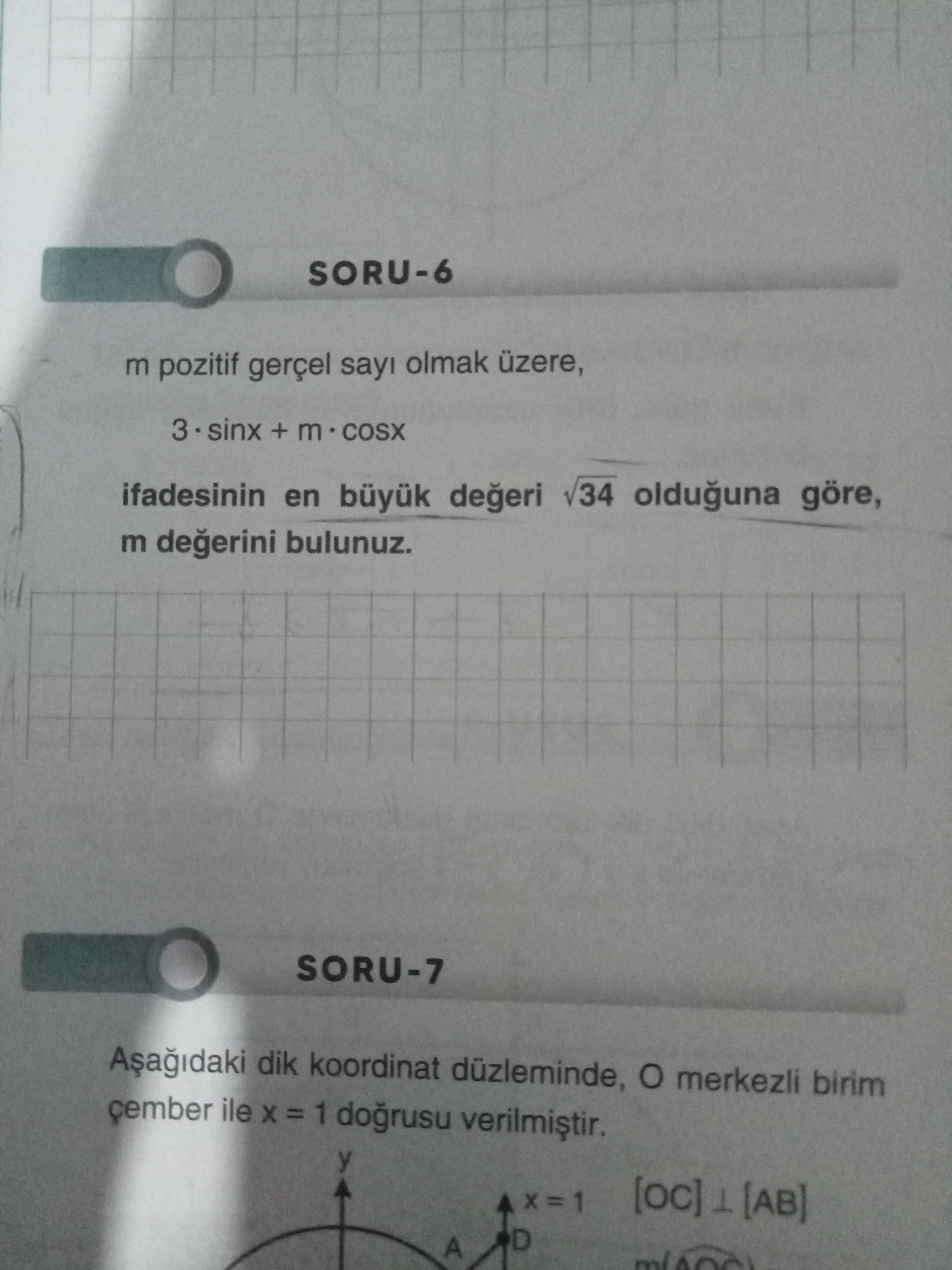 SORU-6 m pozitif gerçel sayı olmak üzere, 3 · sinx + m · cosx ifadesinin en büyük değeri √34