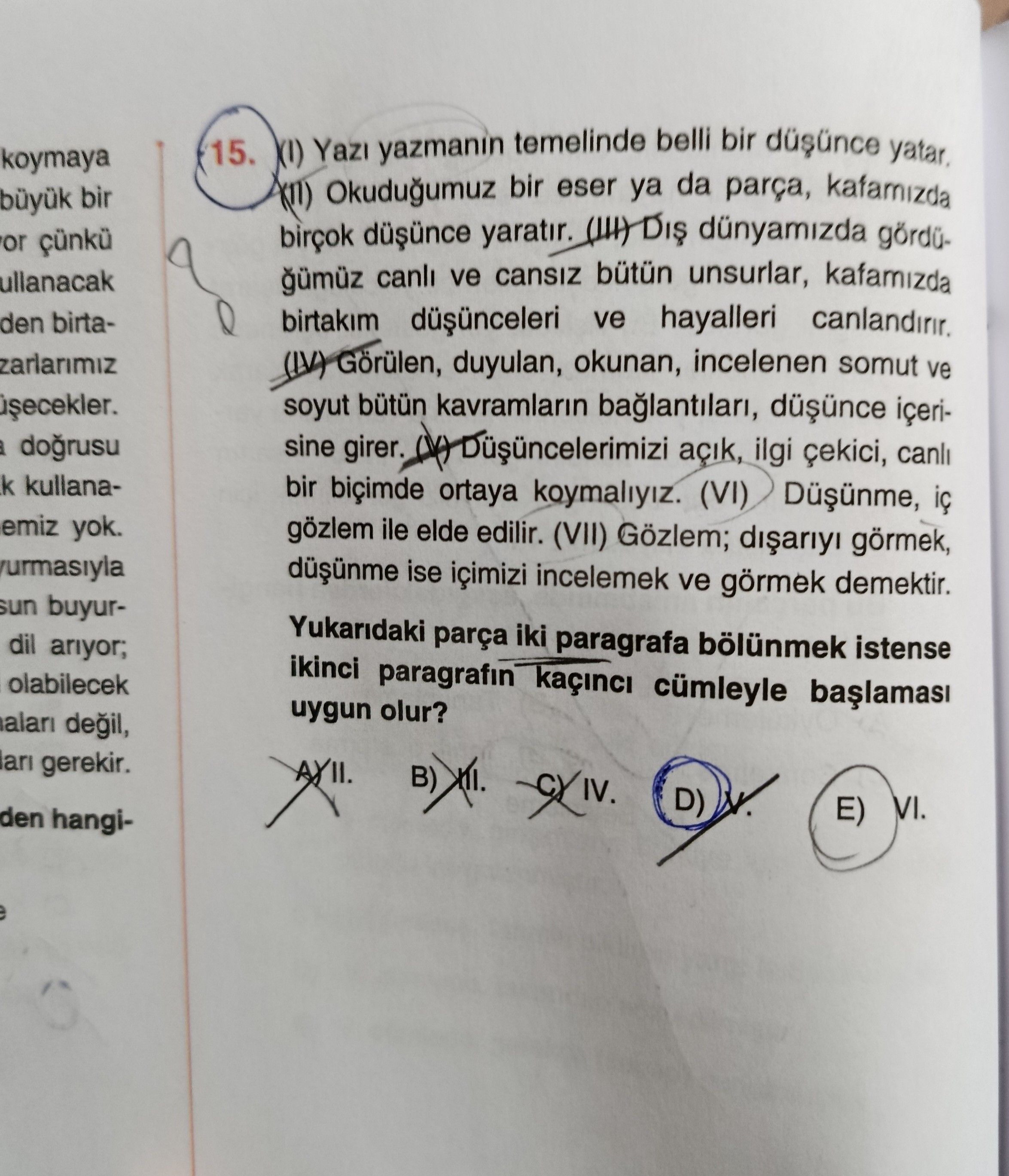 (I) Yazı yazmanın temelinde belli bir düşünce yatar. (II) Okuduğumuz bir eser ya da parça, kafamızda