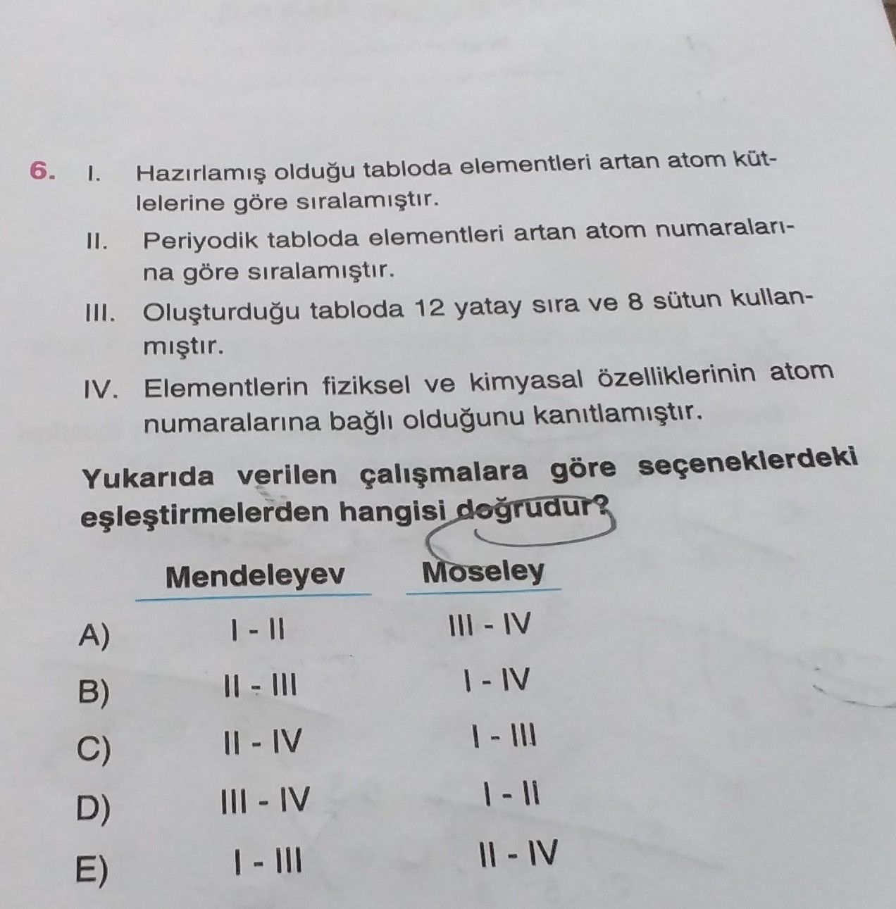 I. Hazırlamış olduğu tabloda elementleri artan atom kütlelerine göre sıralamıştır. II. Periyodik