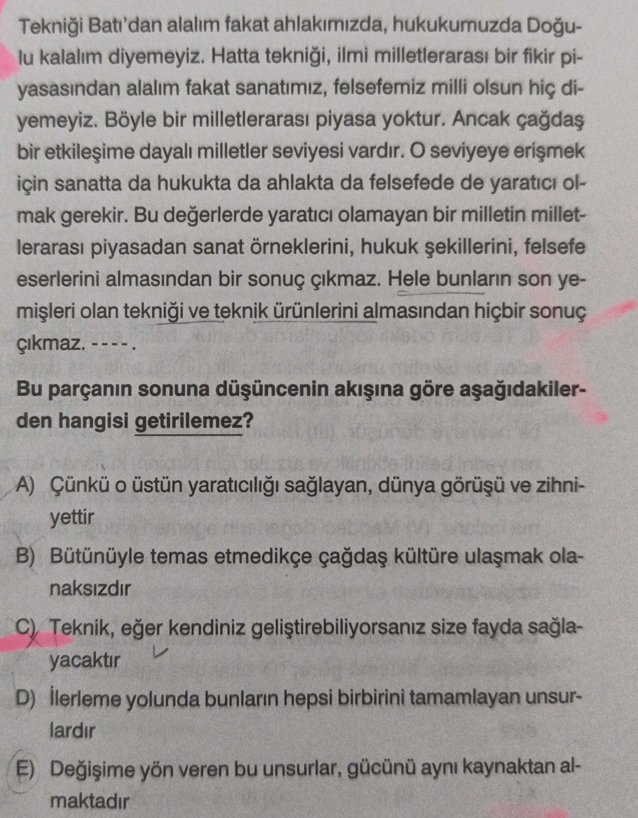 Tekniği Batı'dan alalım fakat ahlakımızda, hukukumuzda Doğulu kalalım diyemeyiz. Hatta tekniği, ilmi