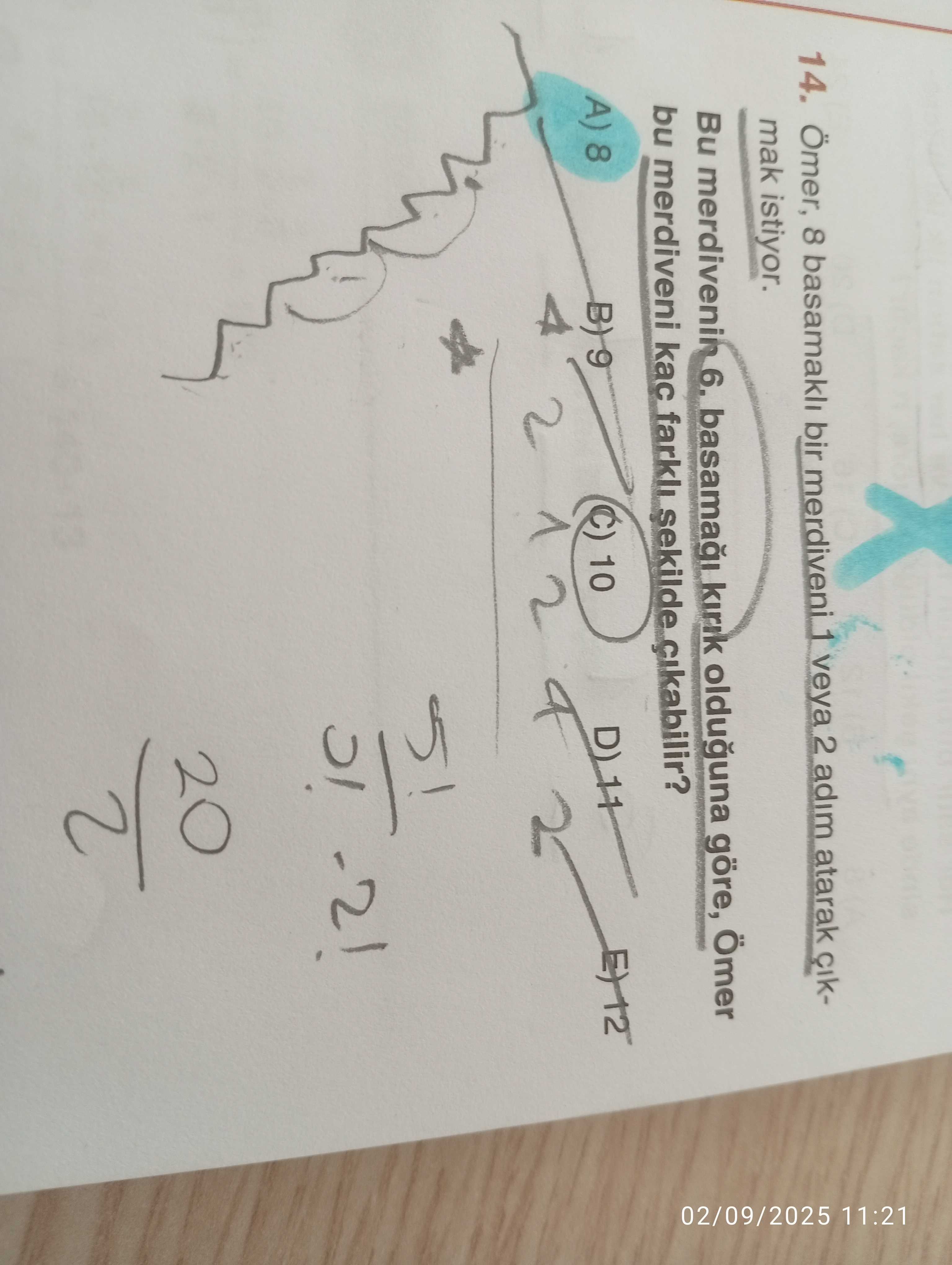 14. Ömer, 8 basamakli bir veya 2 adim atarak mak istiyor. Bu merdivenin 6. basama kirik olduguna göre, Ömer 02/09/2025 11:21 bu merdiveni kac sekilde cikabilir. 10 A) 8 14. 10 A) 8. ?? Model.Question.title