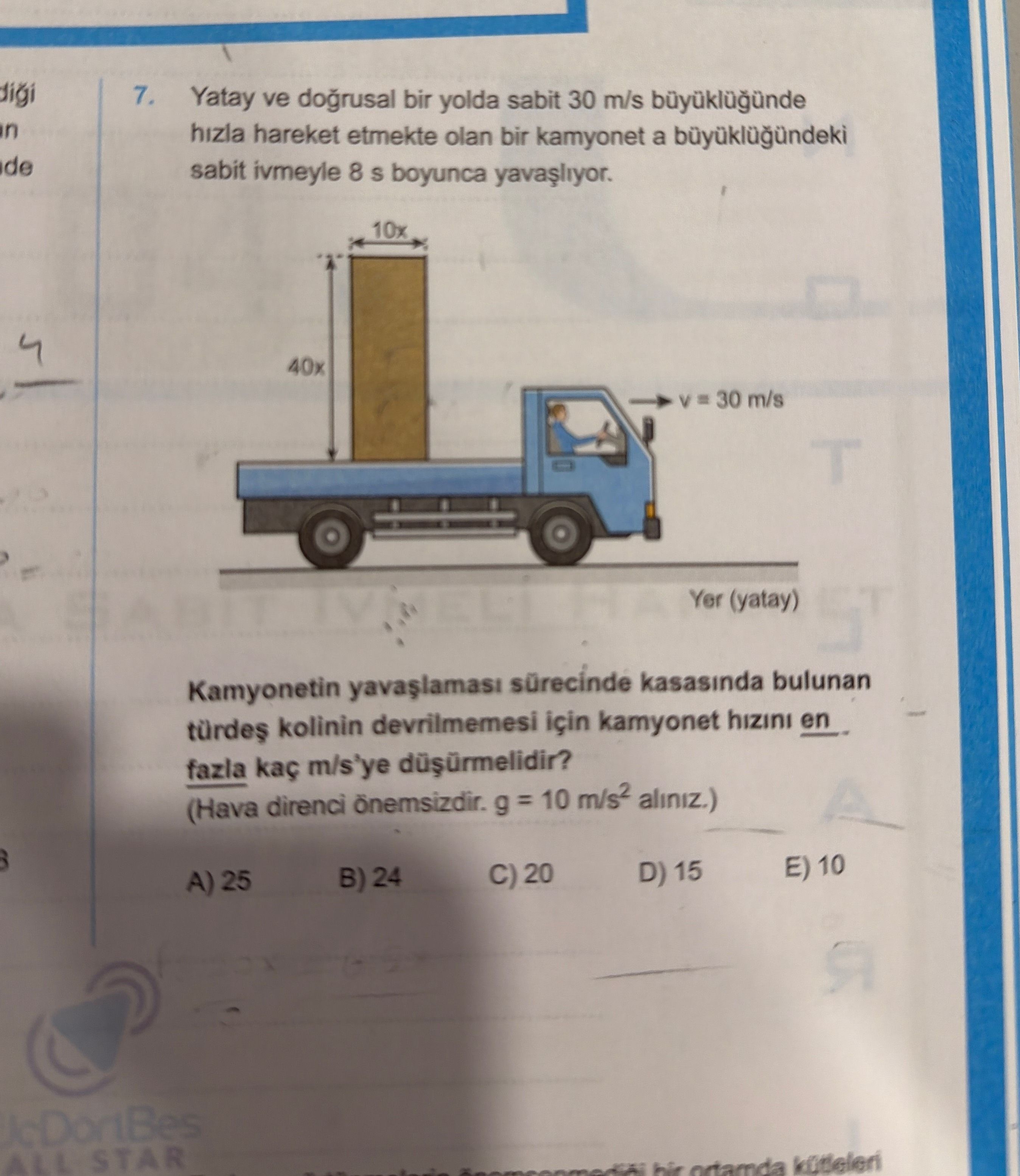 Yatay ve doğrusal bir yolda sabit 30 m/s büyüklüğünde hızla hareket etmekte olan bir kamyonet a