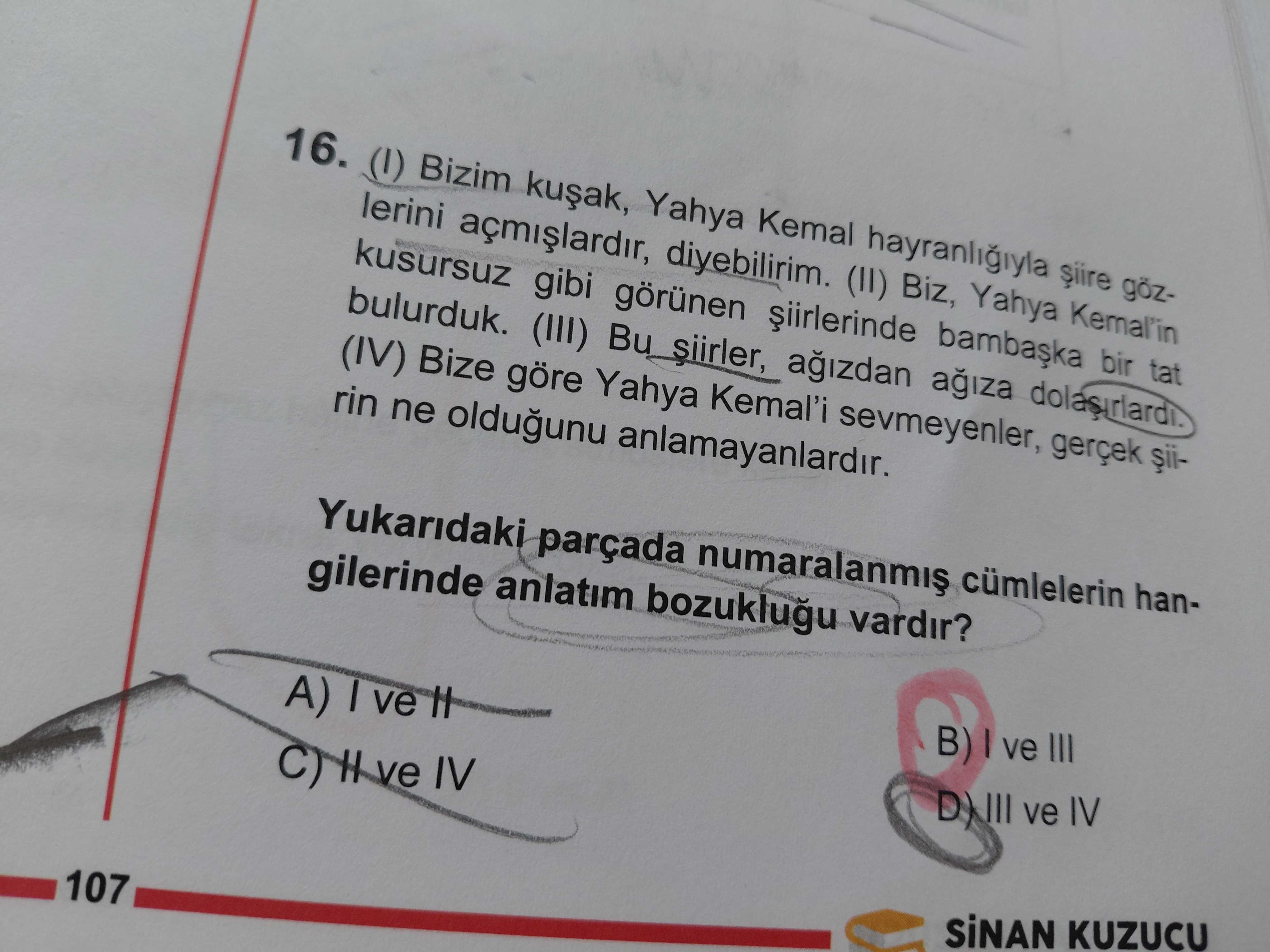 (I) Bizim kuşak, Yahya Kemal hayranlığıyla şiire gözlerini açmışlardır, diyebilirim. (II) Biz, Yahya