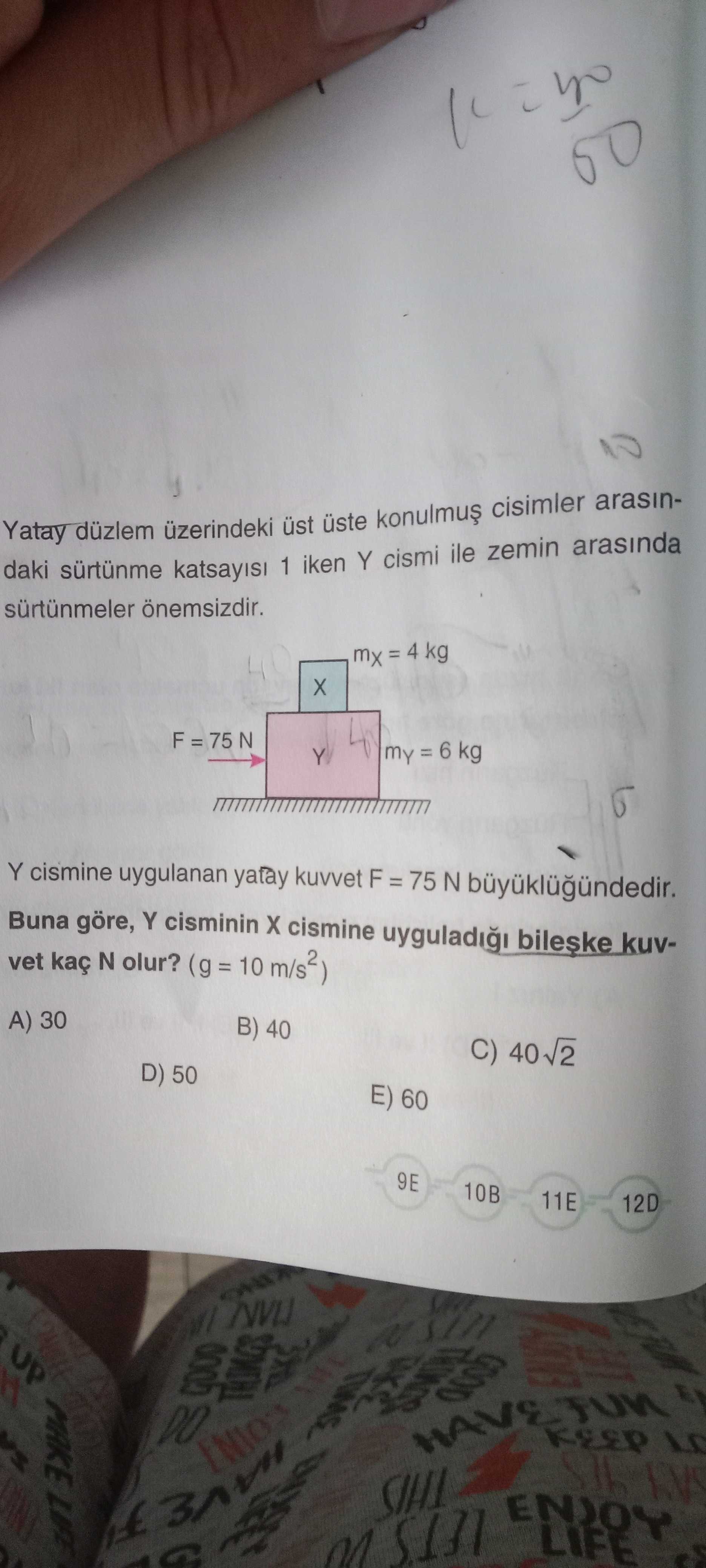 Yatay düzlem üzerindeki üst üste konulmuş cisimler arasındaki sürtünme katsayısı 1 iken Y cismi ile