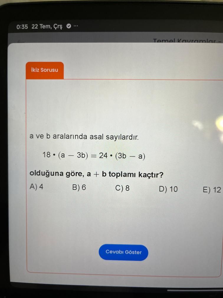 a ve b aralarında asal sayılardır. 18 • (a − 3b) = 24 • (3b − a) olduğuna göre, a + b toplamı