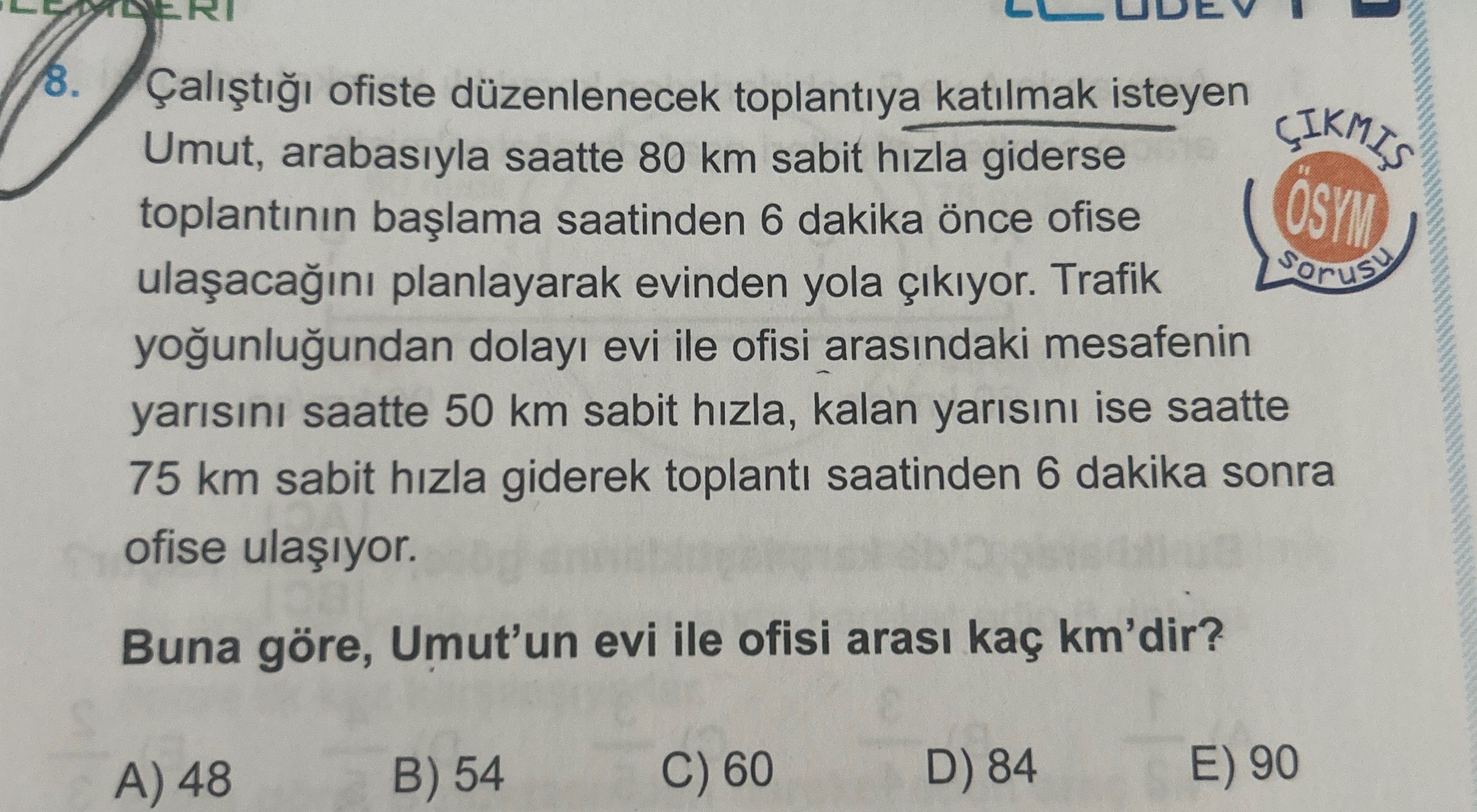 Çalıştığı ofiste düzenlenecek toplantıya katılmak isteyen Umut, arabasıyla saatte 80 km sabit hızla