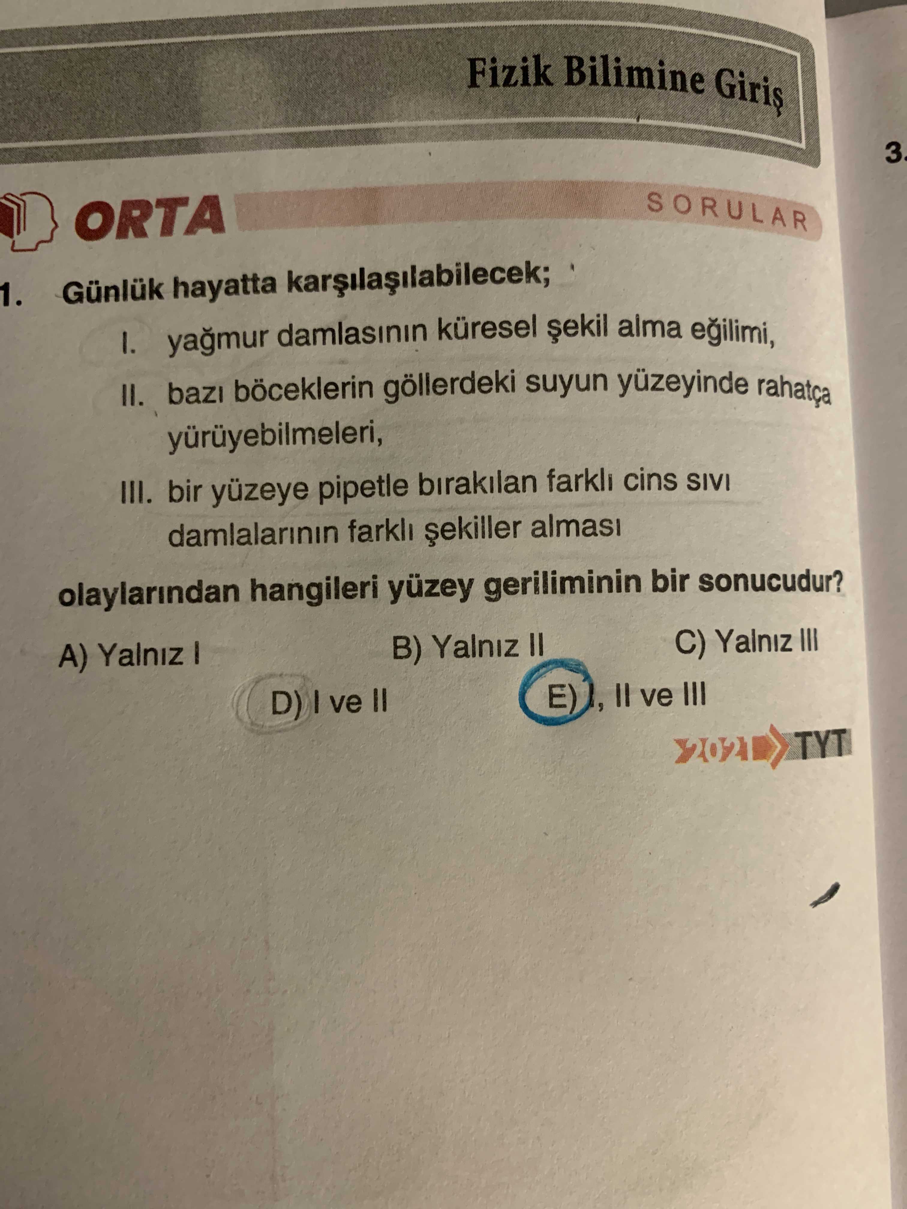 Günlük hayatta karşılaşılabilecek; I. yağmur damlasının küresel şekil alma eğilimi, II. bazı