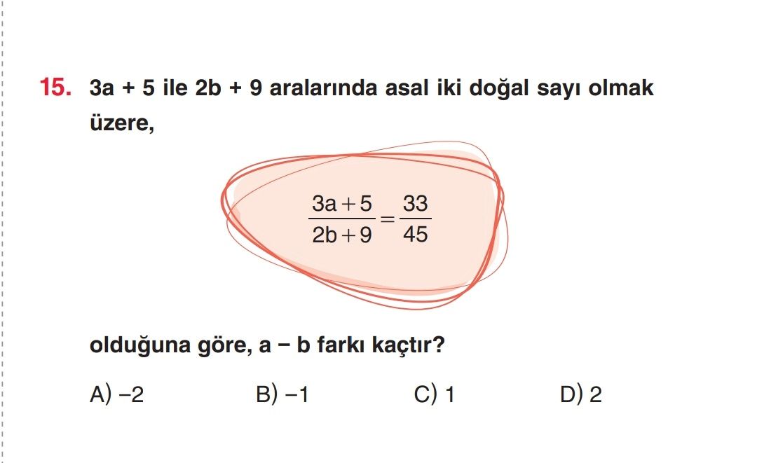 15. + 5 ile 2b + 9 aralarinda asal iki sayi olmak üzere, +5 33 2b + 9 45 olduguna göre, a - b farki kaçtir. 1 15. 1. ?? Model.Question.title