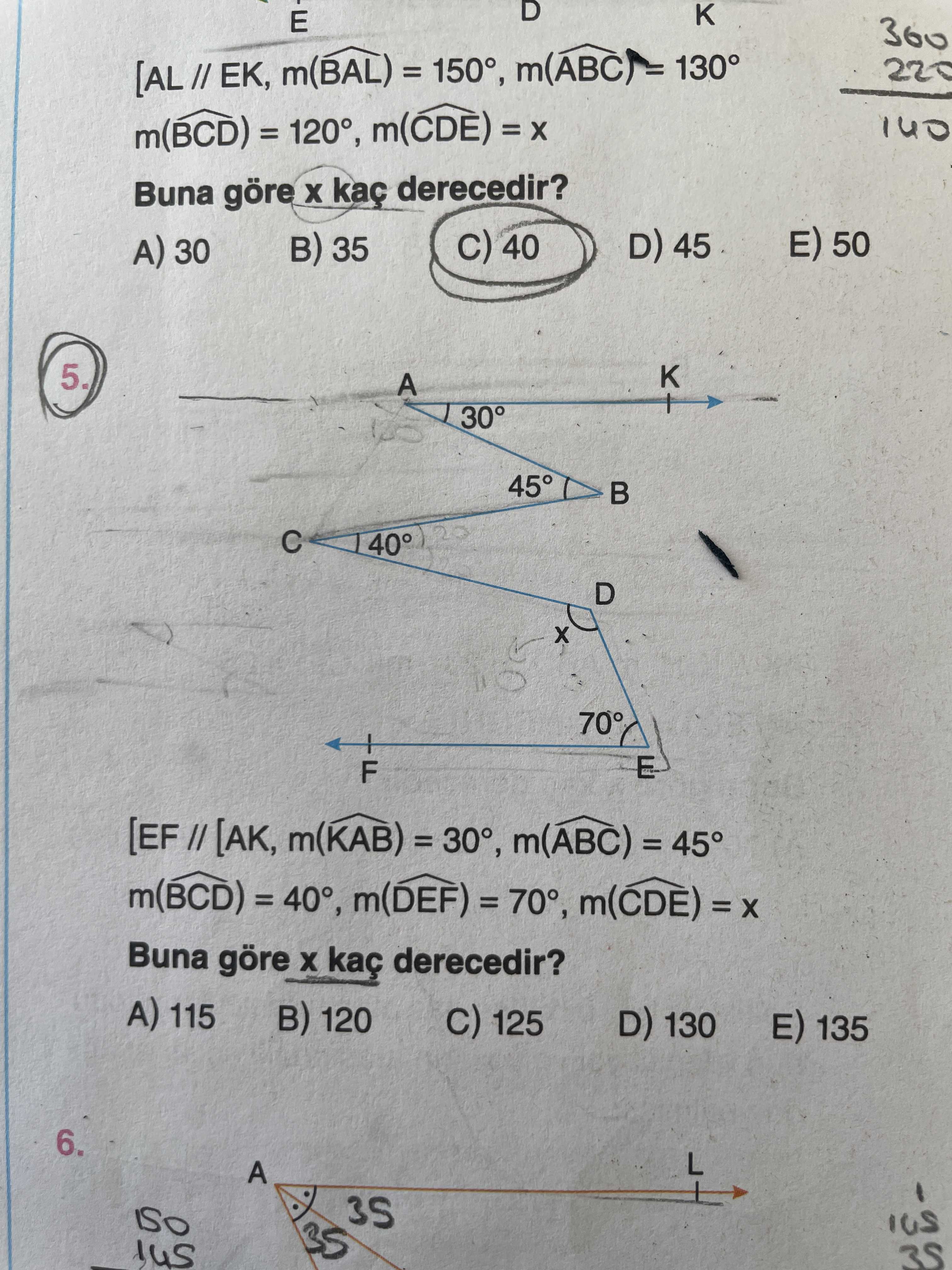 D K E 360 [AL // m(BAL) = 150°, 130° = 140 Buna göre derecedir. 50 D) 45 40 35 A) 30 5. A 30° 45° 40° D 70° E F [EF [AK, m(KAB) m(ABC) = 45° m(BCD) = m(CDE) = Buna göre kaç derecedir. A) 115 120 C) 125 D) 130 135 6. L A 35 D K E 360 [AL // m(BAL) = 150°, 130° = 140 Buna göre derecedir. L A 35. ?? Model.Question.title