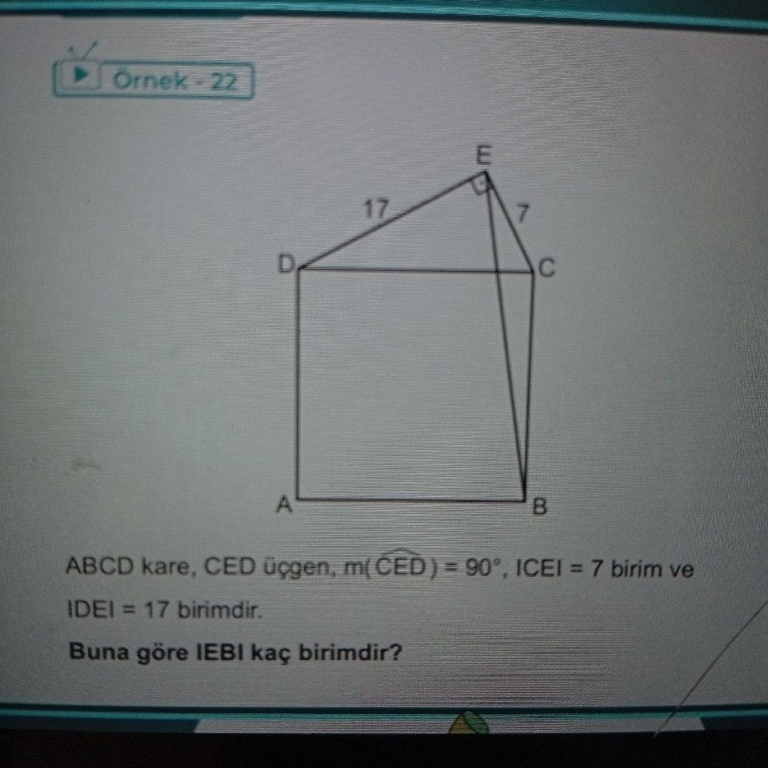 ABCD kare, CED üçgen, m(CED) = 90°, |CE| = 7 birim ve |DE| = 17 birimdir. Buna göre |EB| kaç