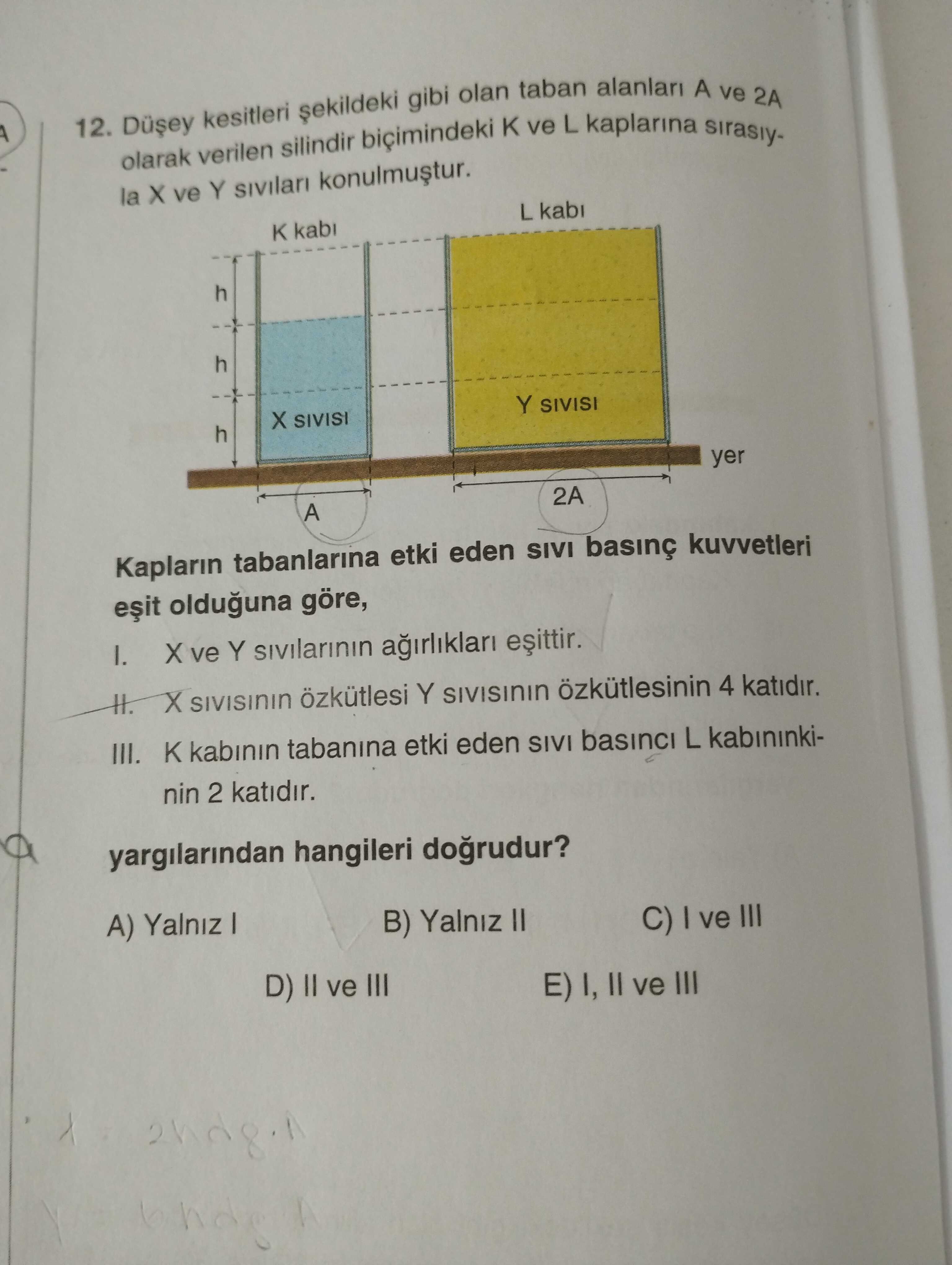 Düşey kesitleri şekildeki gibi olan taban alanları A ve 2A olarak verilen silindir biçimindeki K ve