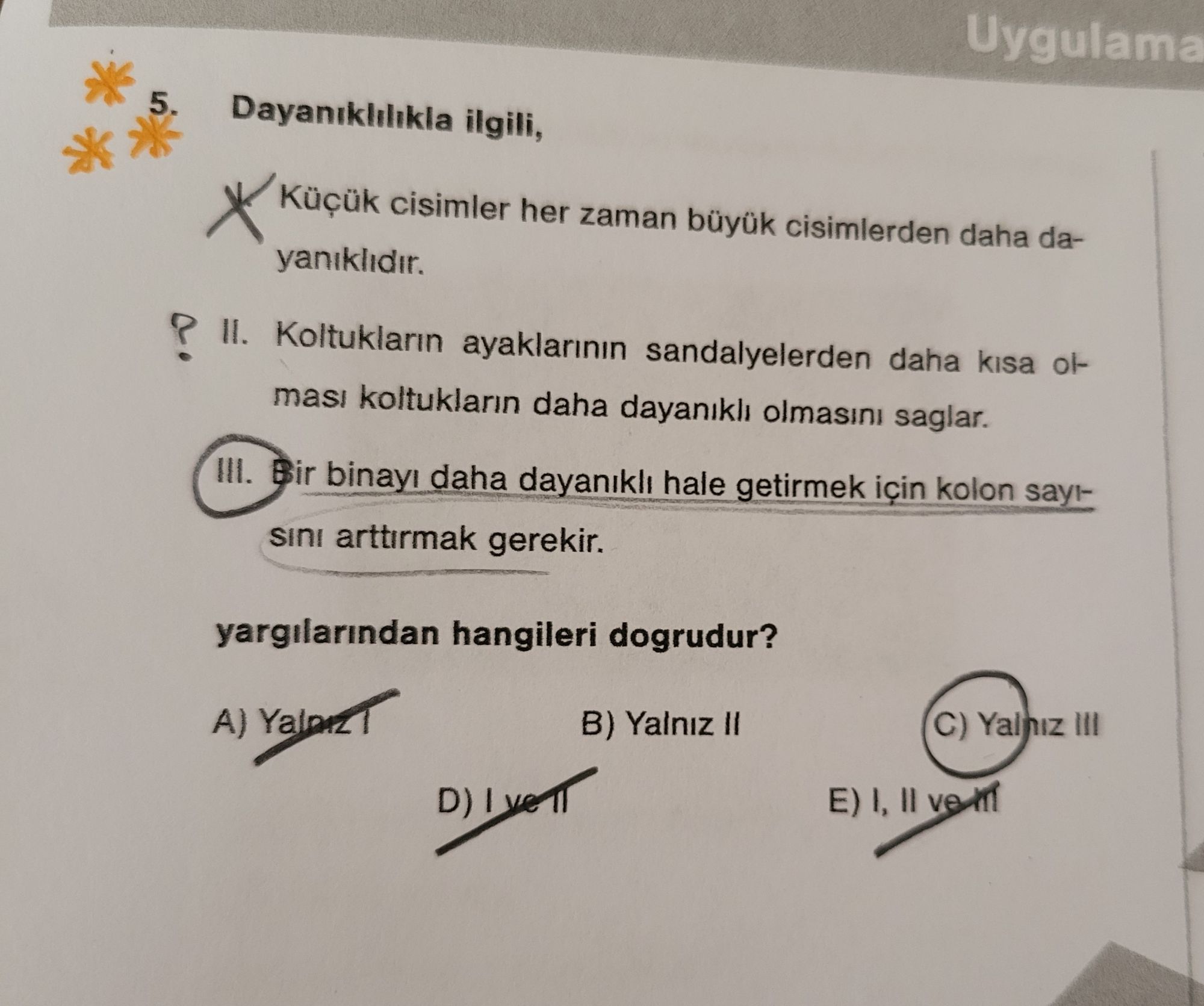 Dayanıklılıkla ilgili, I. Küçük cisimler her zaman büyük cisimlerden daha dayanıklıdır. II