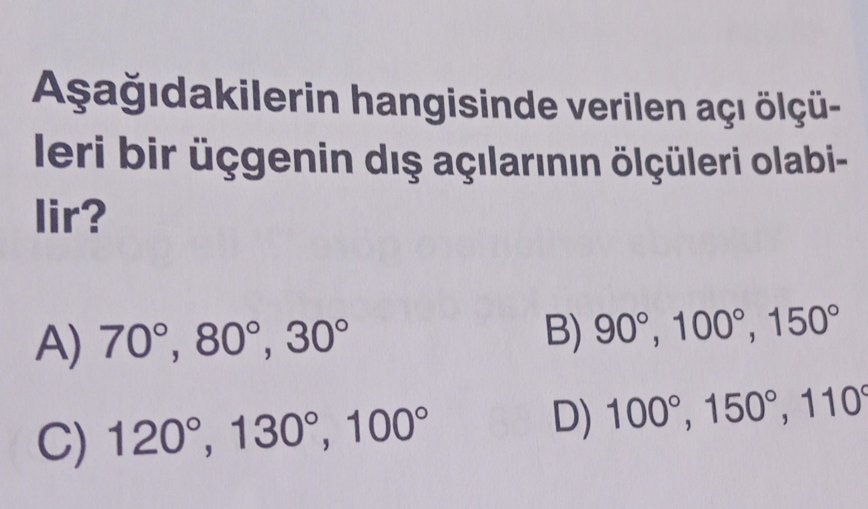 Aşağıdakilerin hangisinde verilen açı ölçüleri bir üçgenin dış açılarının ölçüleri olabilir?
