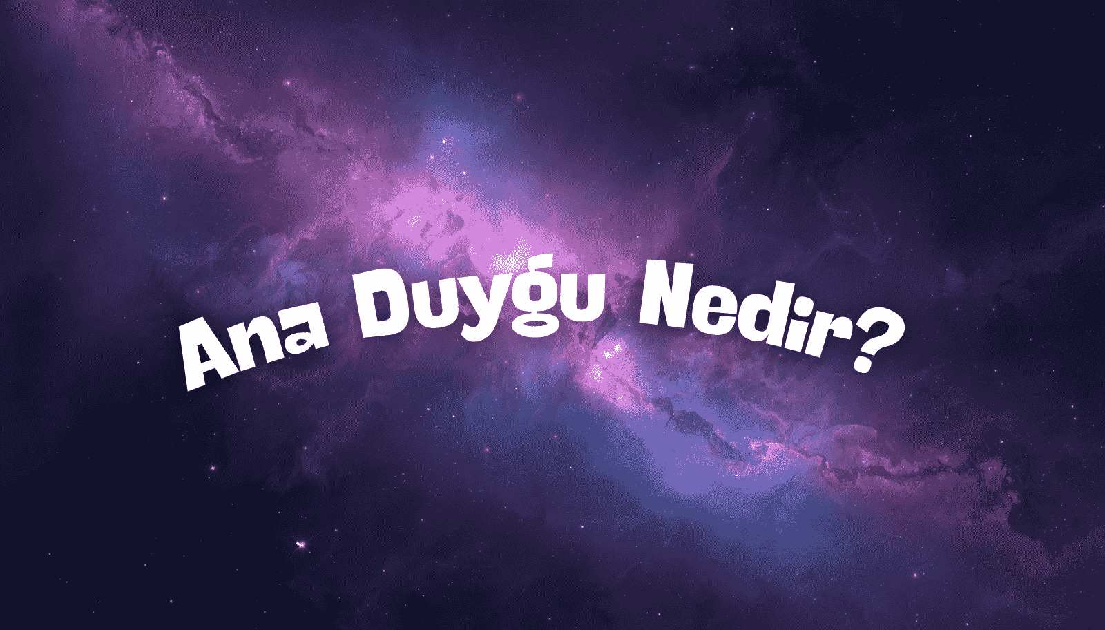  Ana Duygu Nedir? Şiirde ve Metinde Ana Duygu Nasıl Bulunur?