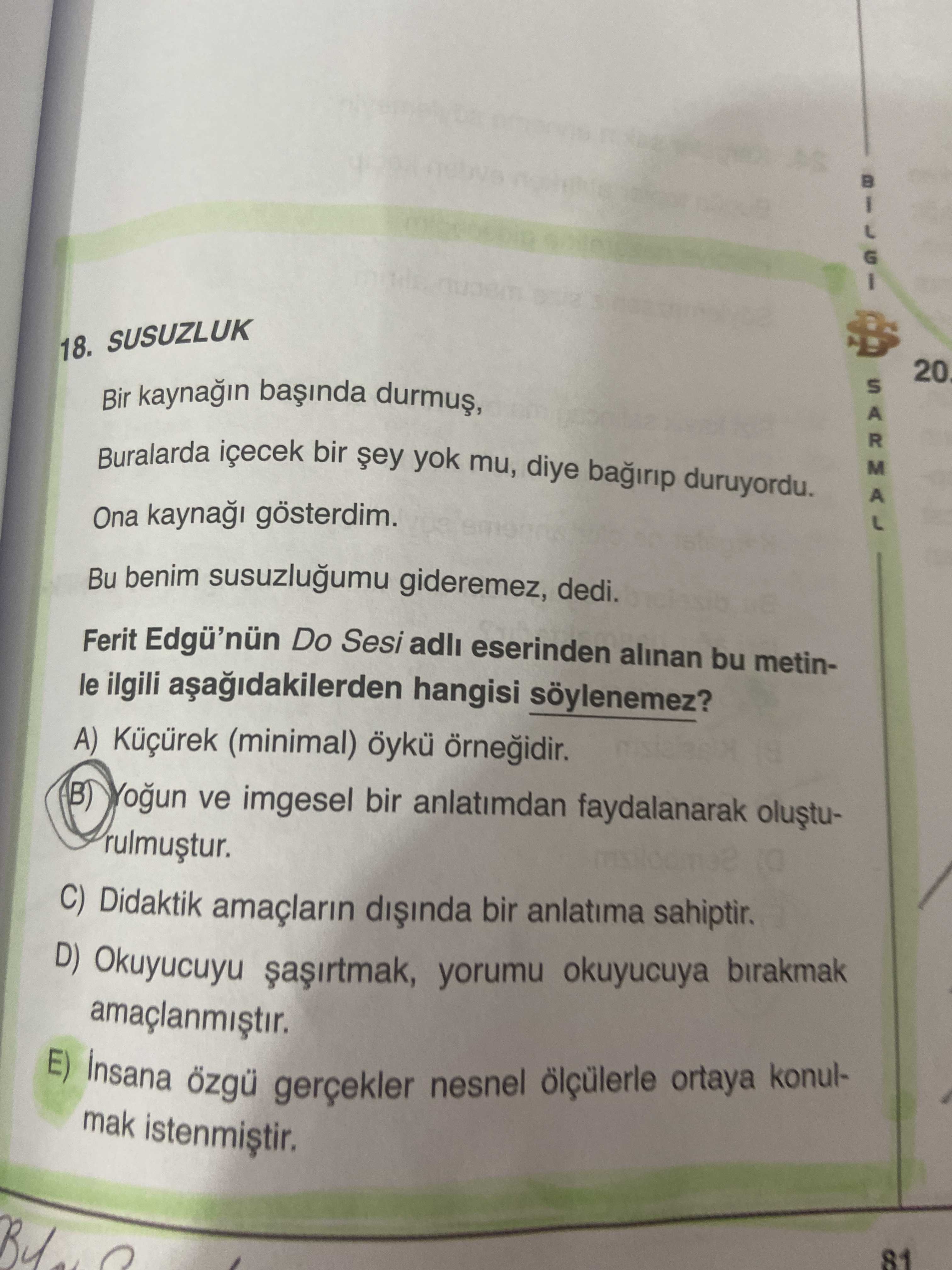 SUSUZLUK Bir kaynağın başında durmuş, Buralarda içecek bir şey yok mu, diye bağırıp duruyordu. Ona