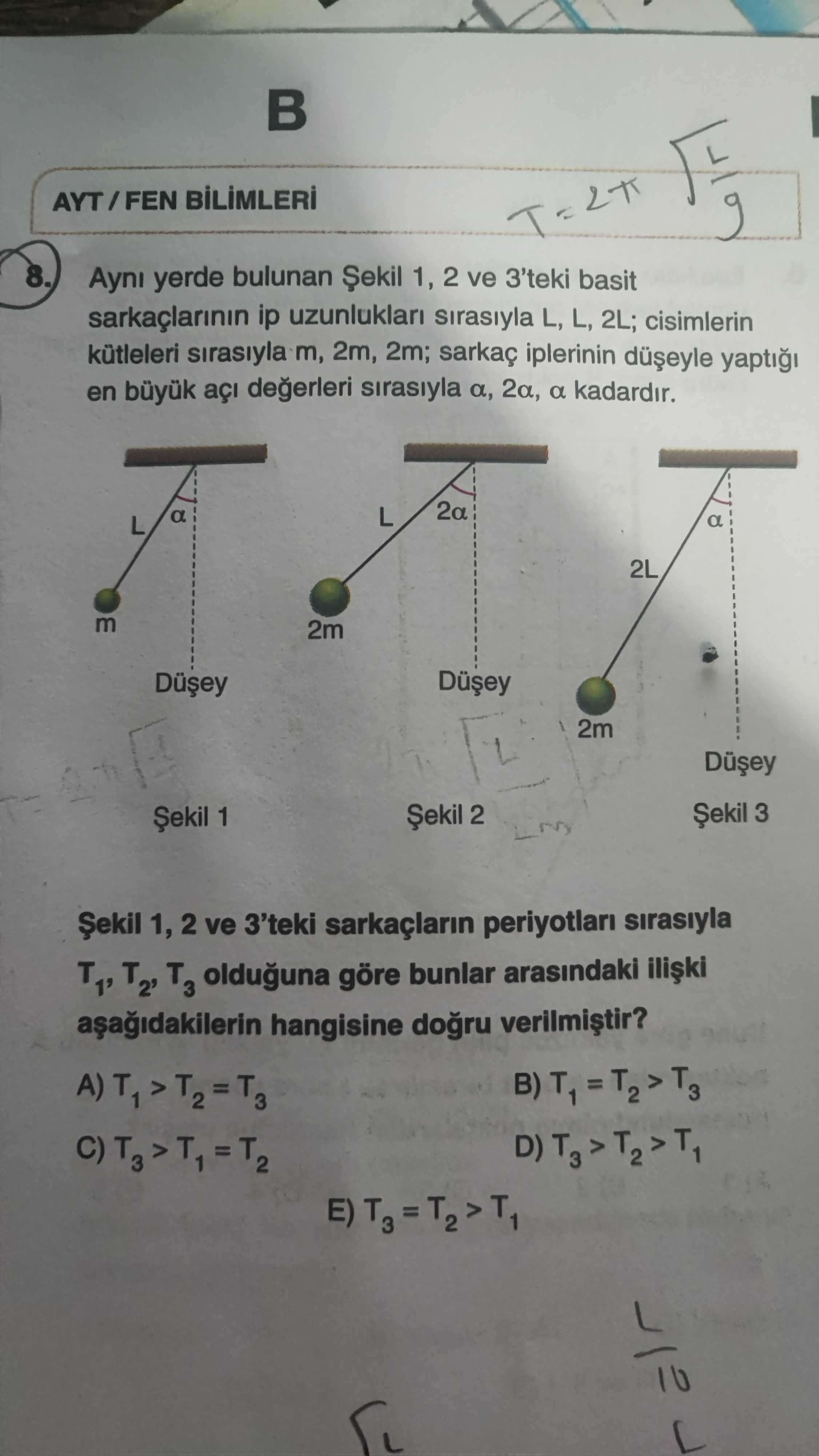 Aynı yerde bulunan Şekil 1, 2 ve 3'teki basit sarkaçlarının ip uzunlukları sırasıyla L, L, 2L