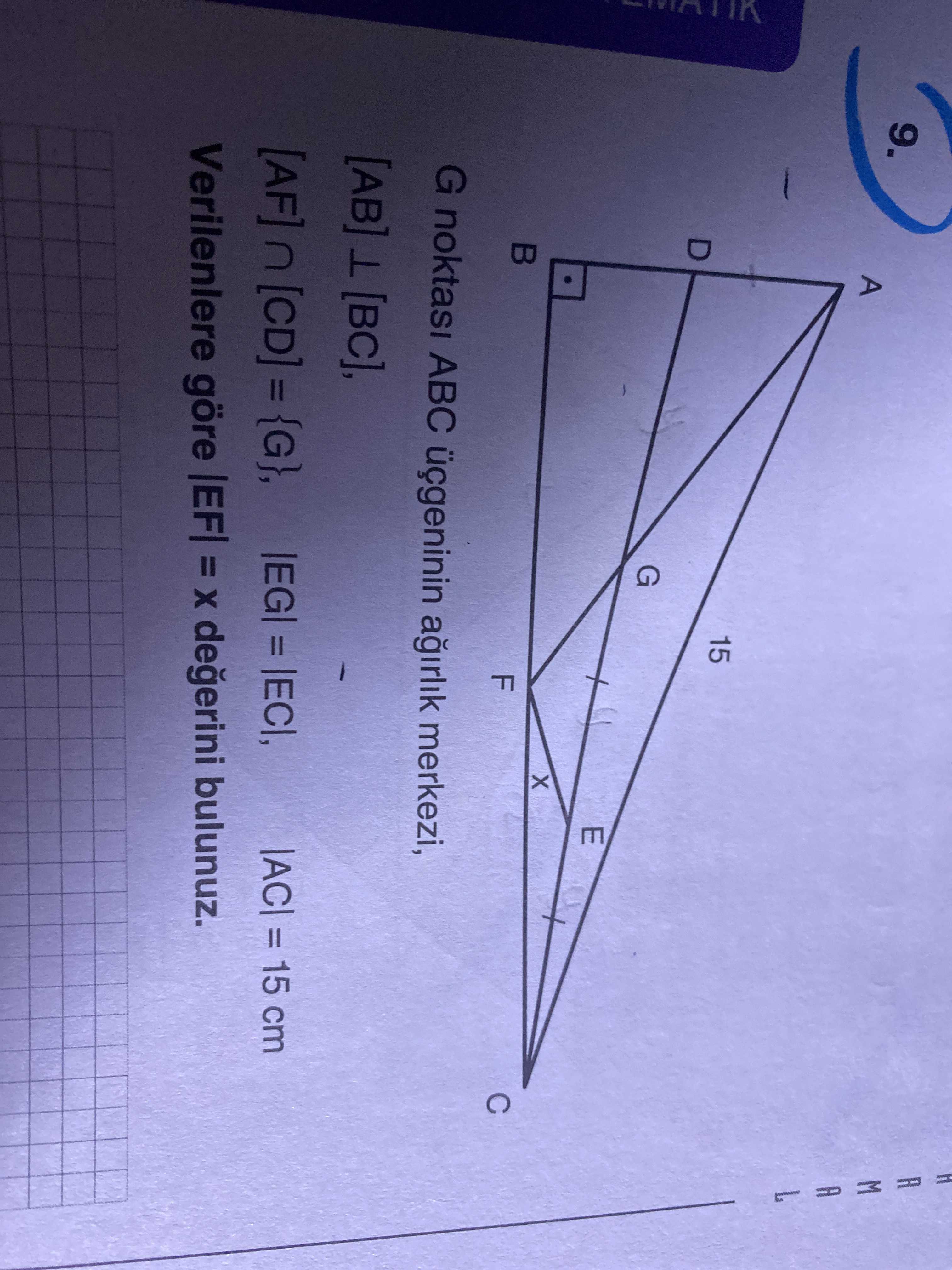 G noktası ABC üçgeninin ağırlık merkezi, [AB] ⊥ [BC], [AF] ∩ [CD] = {G}, |EG| = |EC|, |AC| = 15 cm