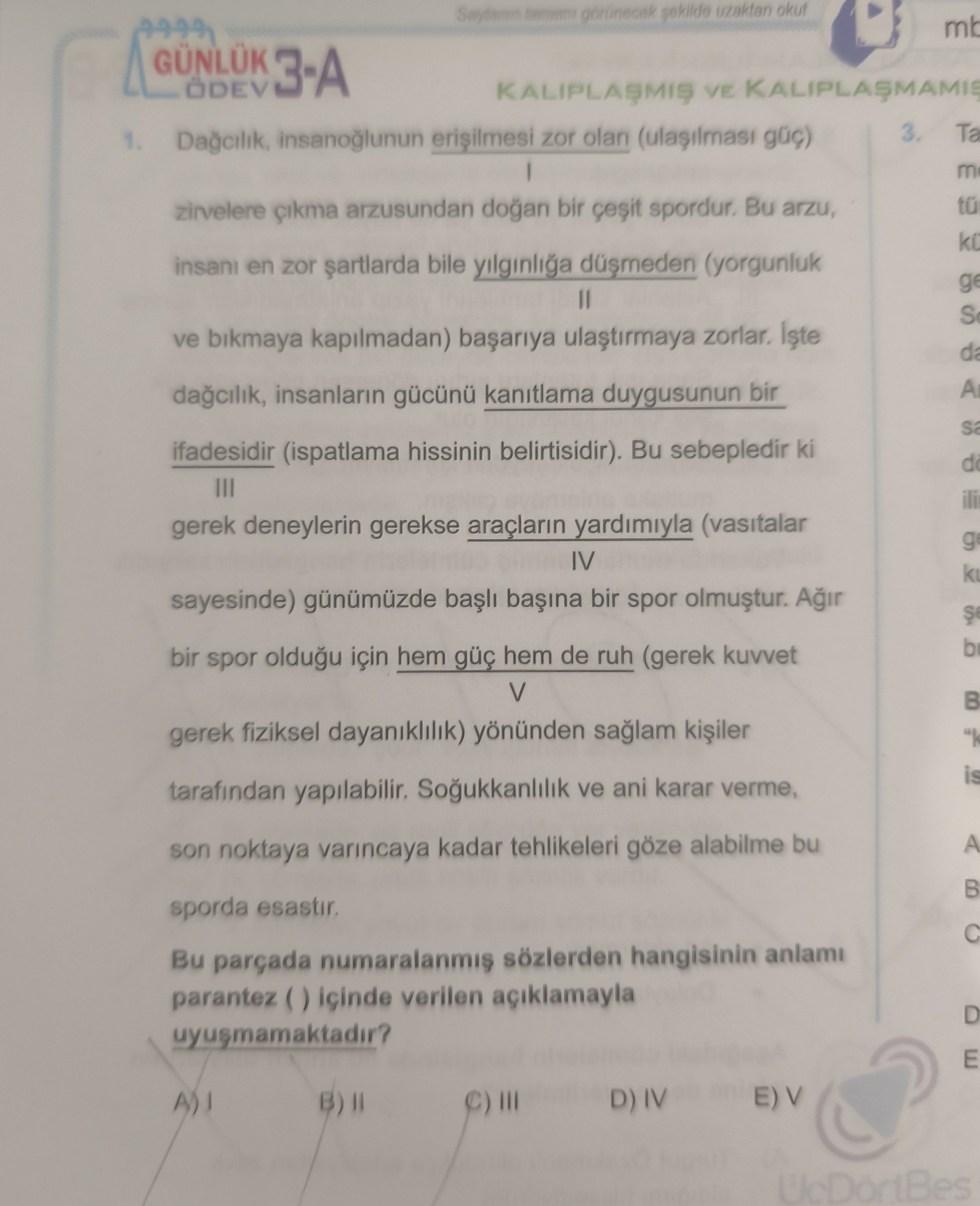 Dağcılık, insanoğlunun erişilmesi zor olan (ulaşılması güç) I zirvelere çıkma arzusundan doğan bir