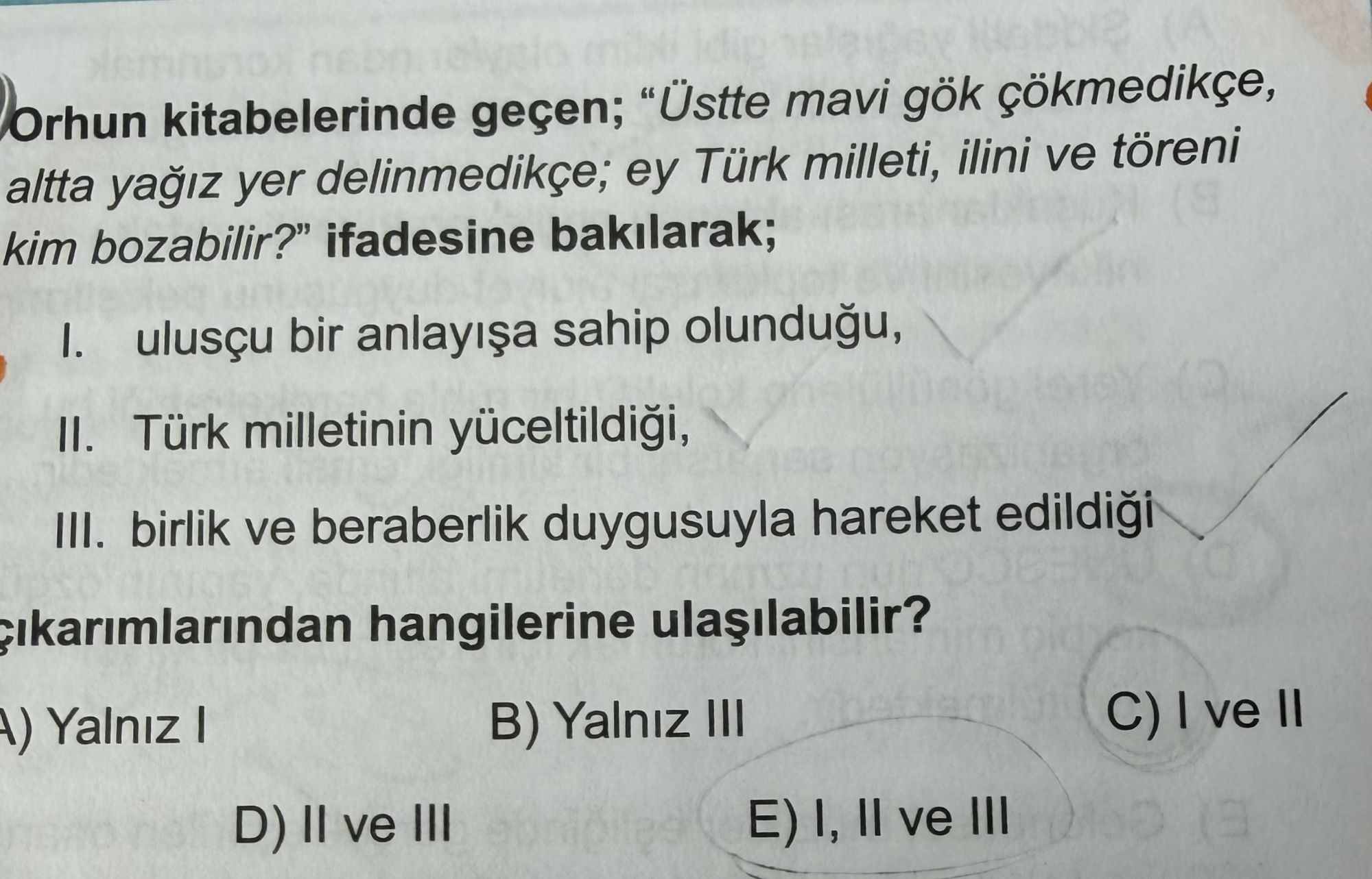 Orhun kitabelerinde geçen; "Üstte mavi gök çökmedikçe, altta yağız yer delinmedikçe; ey Türk