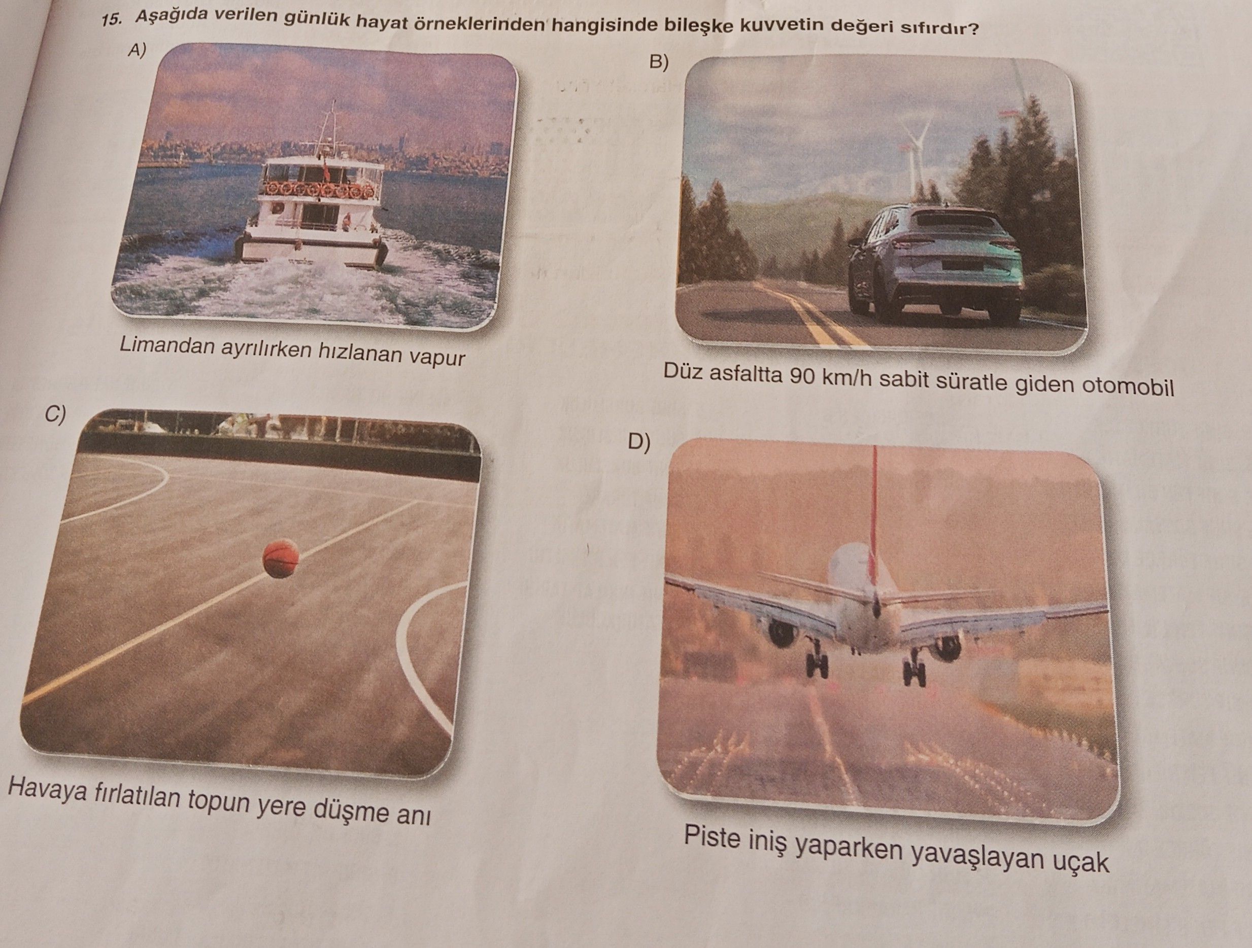Aşağıda verilen günlük hayat örneklerinden hangisinde bileşke kuvvetin değeri sıfırdır?