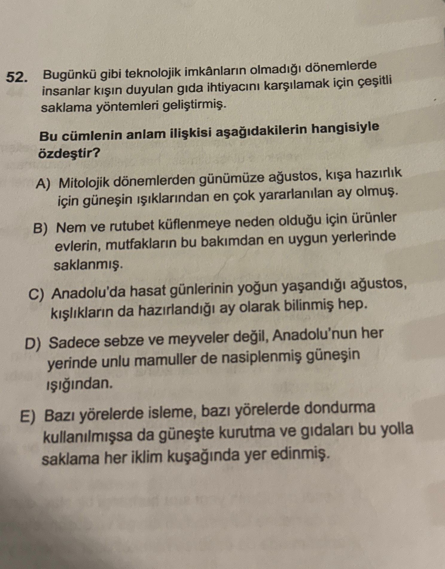 Bugünkü gibi teknolojik imkânların olmadığı dönemlerde insanlar kışın duyulan gıda ihtiyacını
